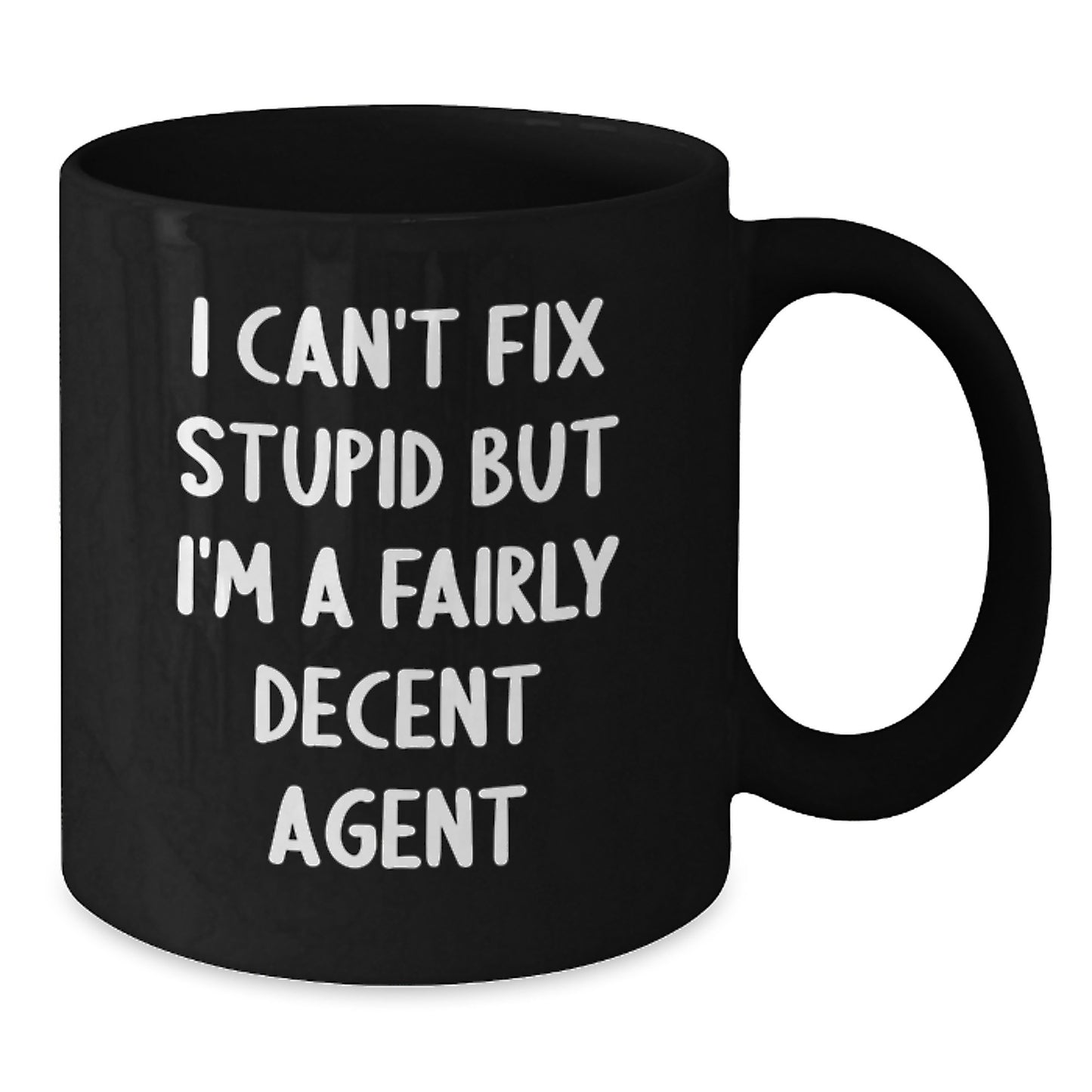 Funny Agent Quotes Black Coffee Mugs Gift for Agents from Friends, Coworkers, Family on Graduation - I Can't Fix Stupid But I'm A Fairly Decent Agent - Additional