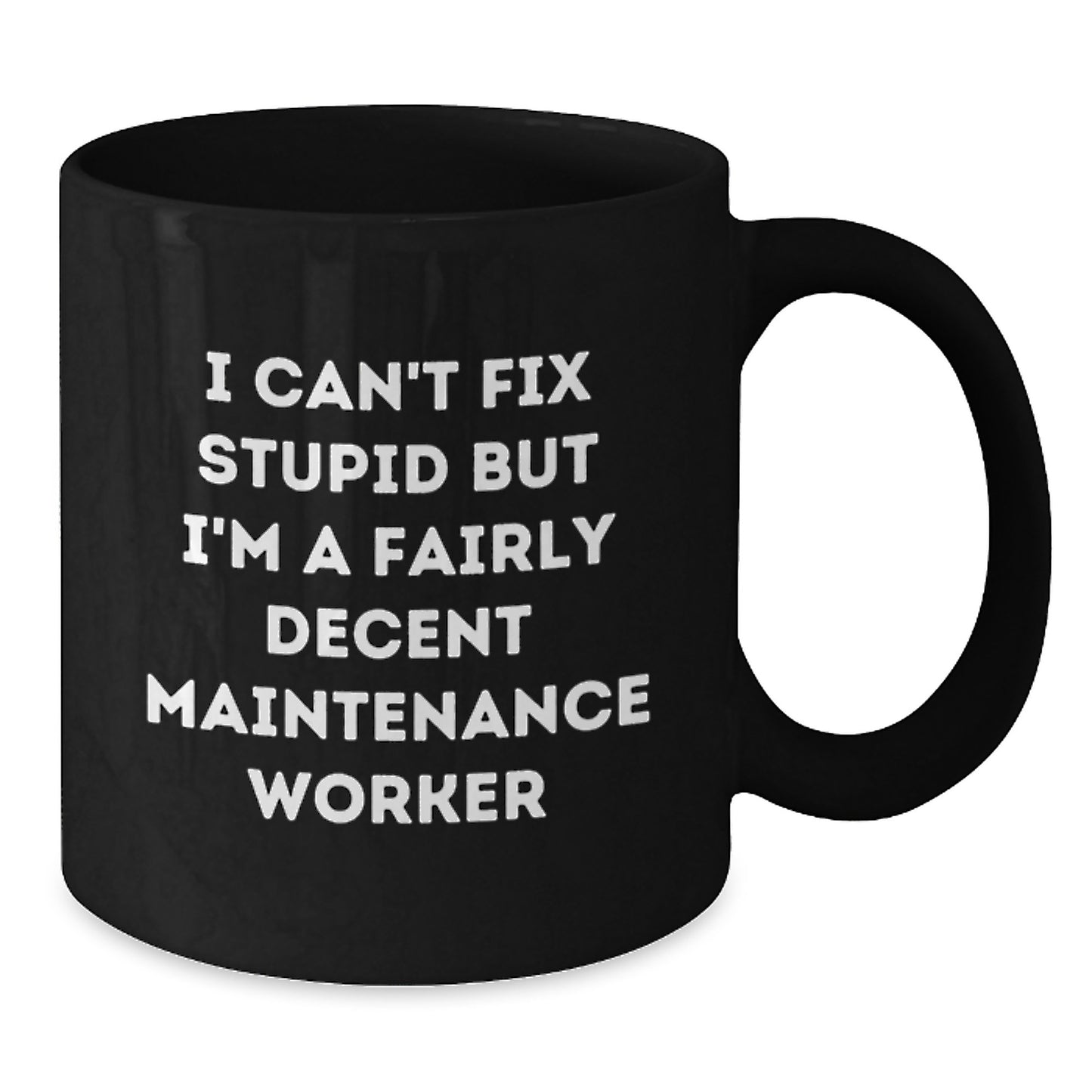Funny Maintenance Worker Gifts from Friends for Graduation Unique Gifts I Can't Fix Stupid But I'm A Decent Maintenance Worker Black Coffee Mugs - Additional