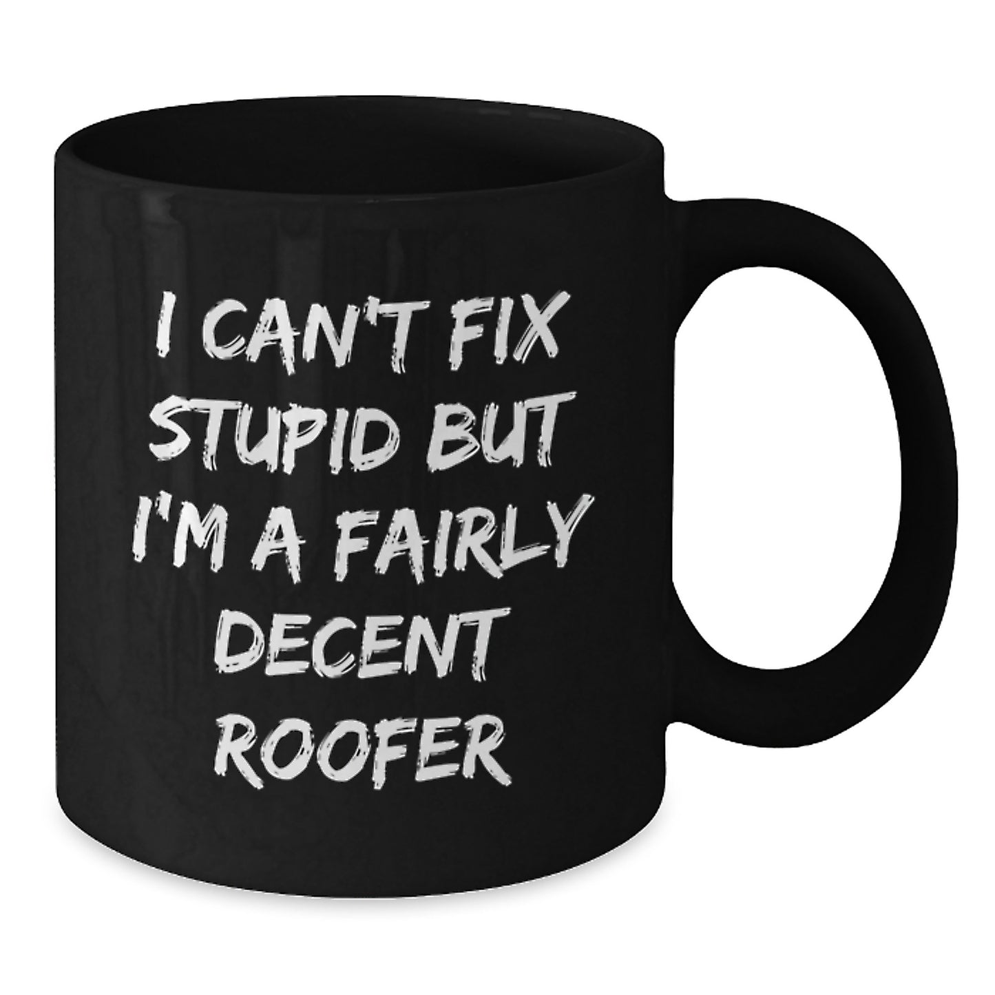 Funny Roofer Gifts for Men from Friends - I Can't Fix Stupid But I'm A Fairly Decent Roofer Black Coffee Mug, Perfect Graduation Unique Gifts - Additional