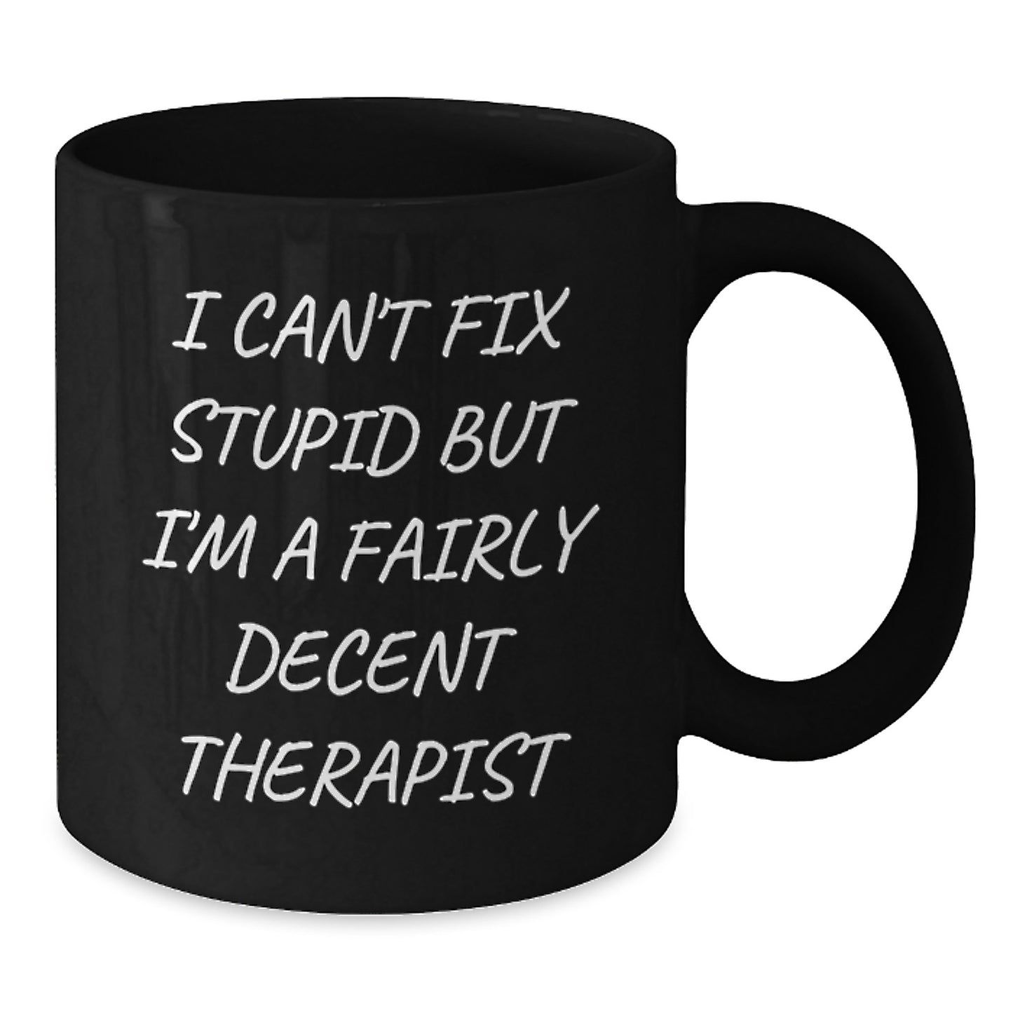Funny Gifts from Men to Therapist, Black Coffee Mug for Graduation, I Can't Fix Stupid But I'm A Fairly Decent Therapist Quote - Additional