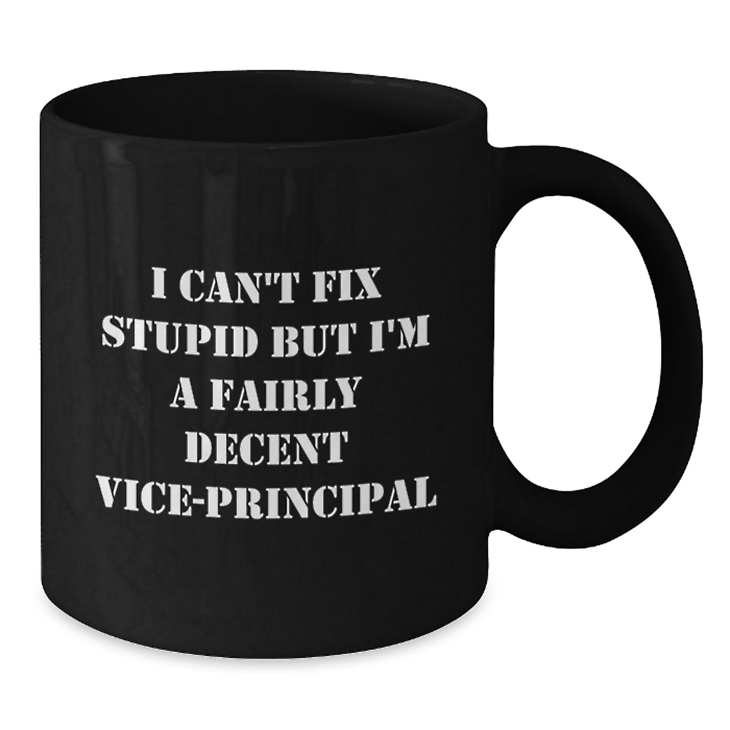 Funny Vice-principal Gifts from Friends, Gifts for Vice-principal, Black Coffee Mug with I Can't Fix Stupid But I'm A Fairly Decent Vice-principal Quote, Graduation Unique Gifts - Additional