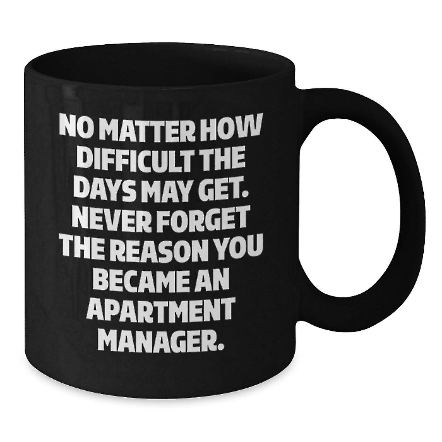 Inspirational Apartment Manager Gifts, Black Coffee Mug for Graduation, 'No Matter How Difficult The Days May Get...' - Gifts from Friends, Coworkers, Family to Apartment Manager Men, Women - Additional