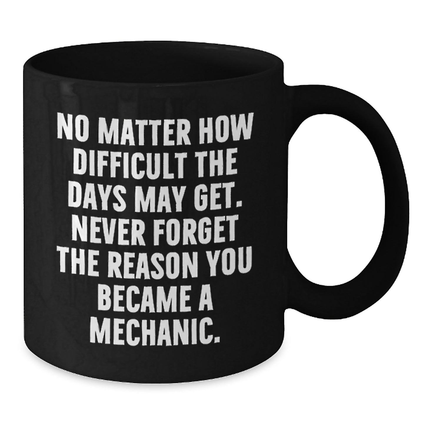 Inspirational Gifts for Mechanic Friends, Black Coffee Mug for Men or Women, 'No Matter How Difficult The Days May Get' Quote, Gifts from Family, Unique Graduation Gifts - Additional
