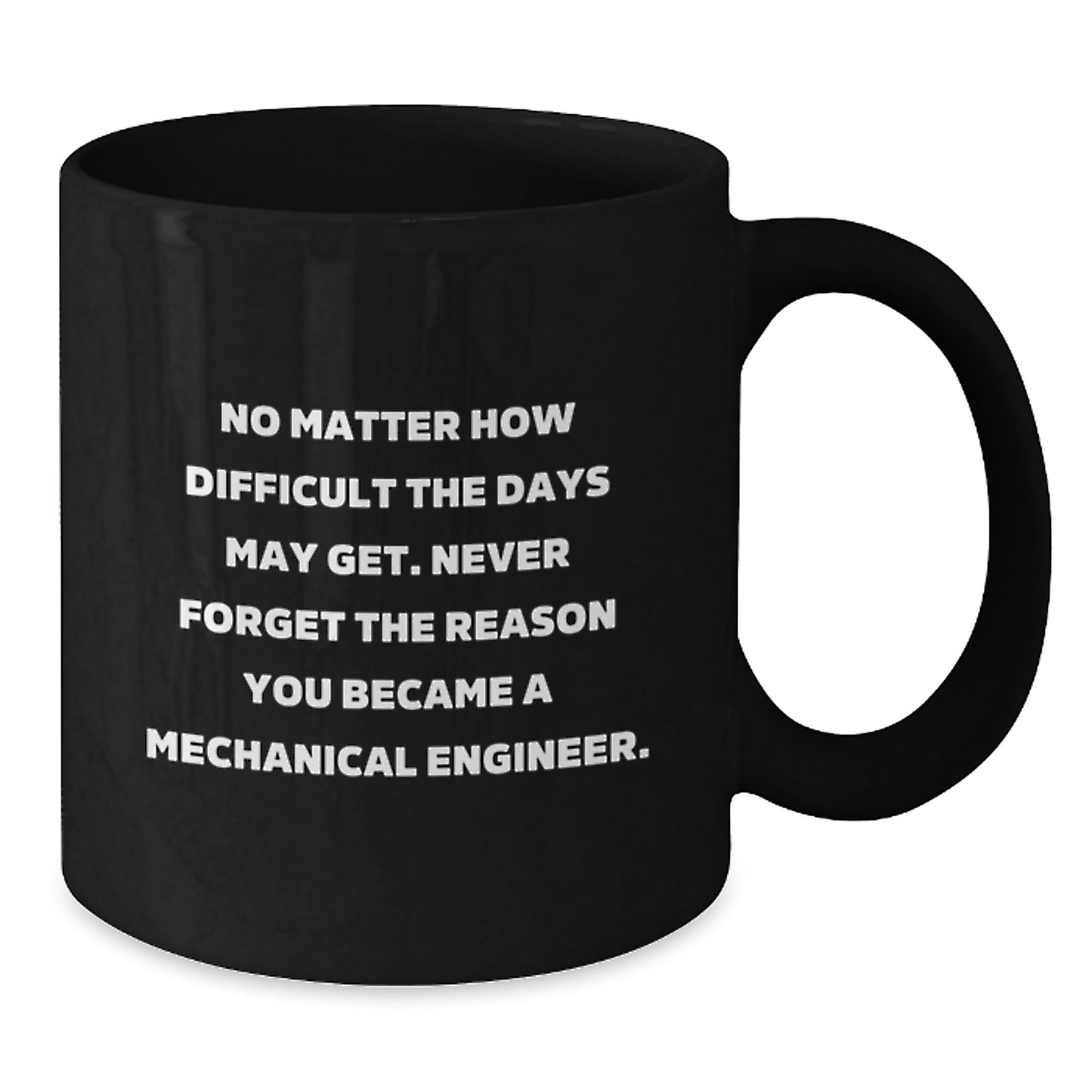 Mechanical Engineer Inspirational Gifts Black Coffee Mug for Graduation, Funny Quote from Friends to Coworkers, 11oz or 15oz, Microwave and Dishwasher Safe - Additional