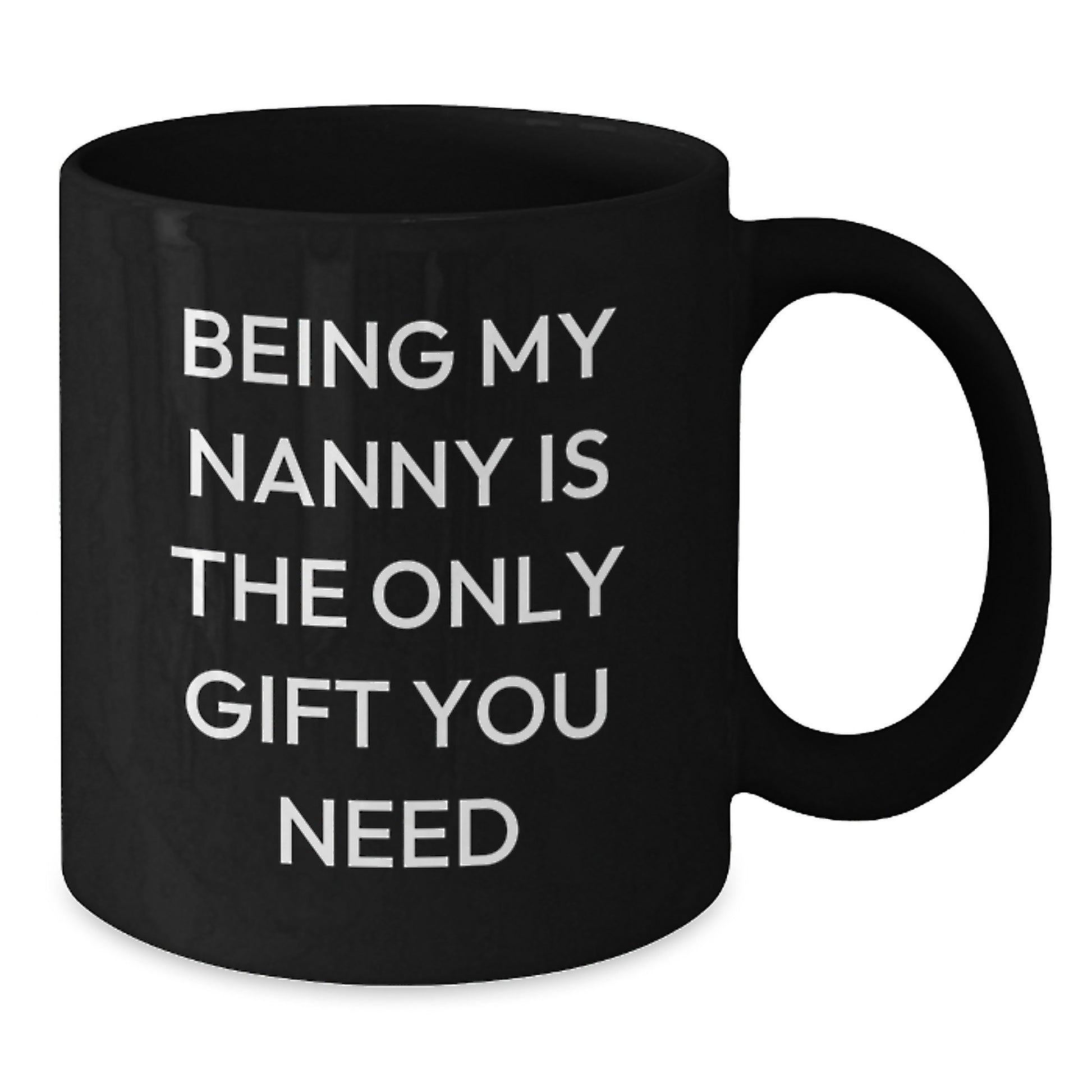 Nanny Gifts from Men, Gifts for Nanny - Inspirational Funny Quote, Black Coffee Mug, 11oz or 15oz, Microwave and Dishwasher Safe - Additional
