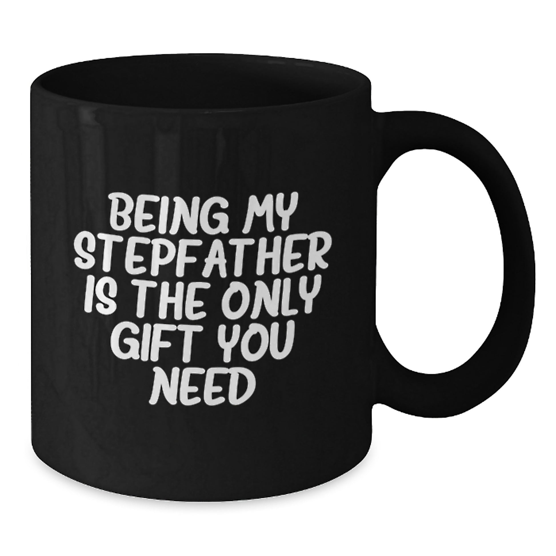 Funny Stepfather Gifts - Being My Stepfather Is The Only Gift You Need, Black Coffee Mug for Graduation, Gifts from Men to Stepfather, Unique and Thoughtful - Additional