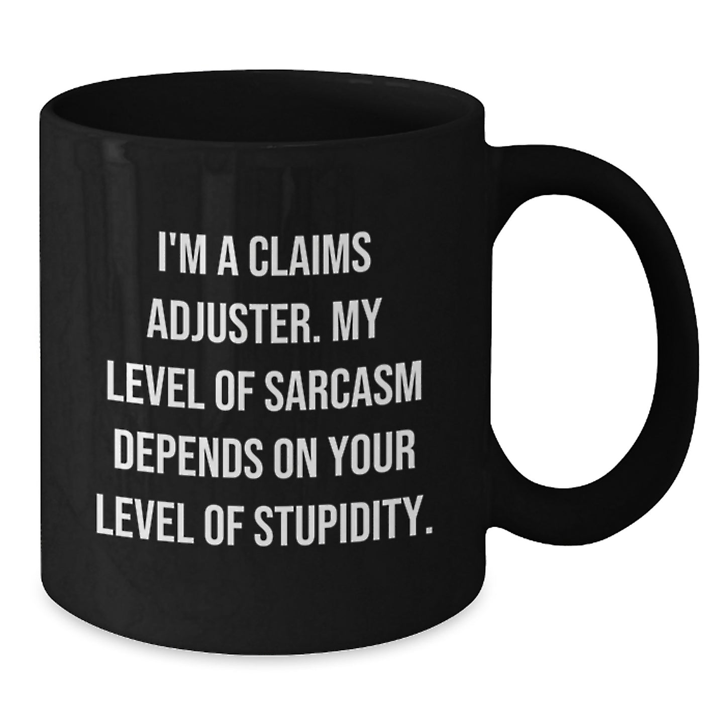 Claims Adjuster Sarcasm Funny Black Coffee Mug, Gifts from Friends to Graduating Claims Adjuster, Black Coffee Mug for Claims Adjuster, Graduation Unique Gifts, Gift for Claims Adjuster - Additional