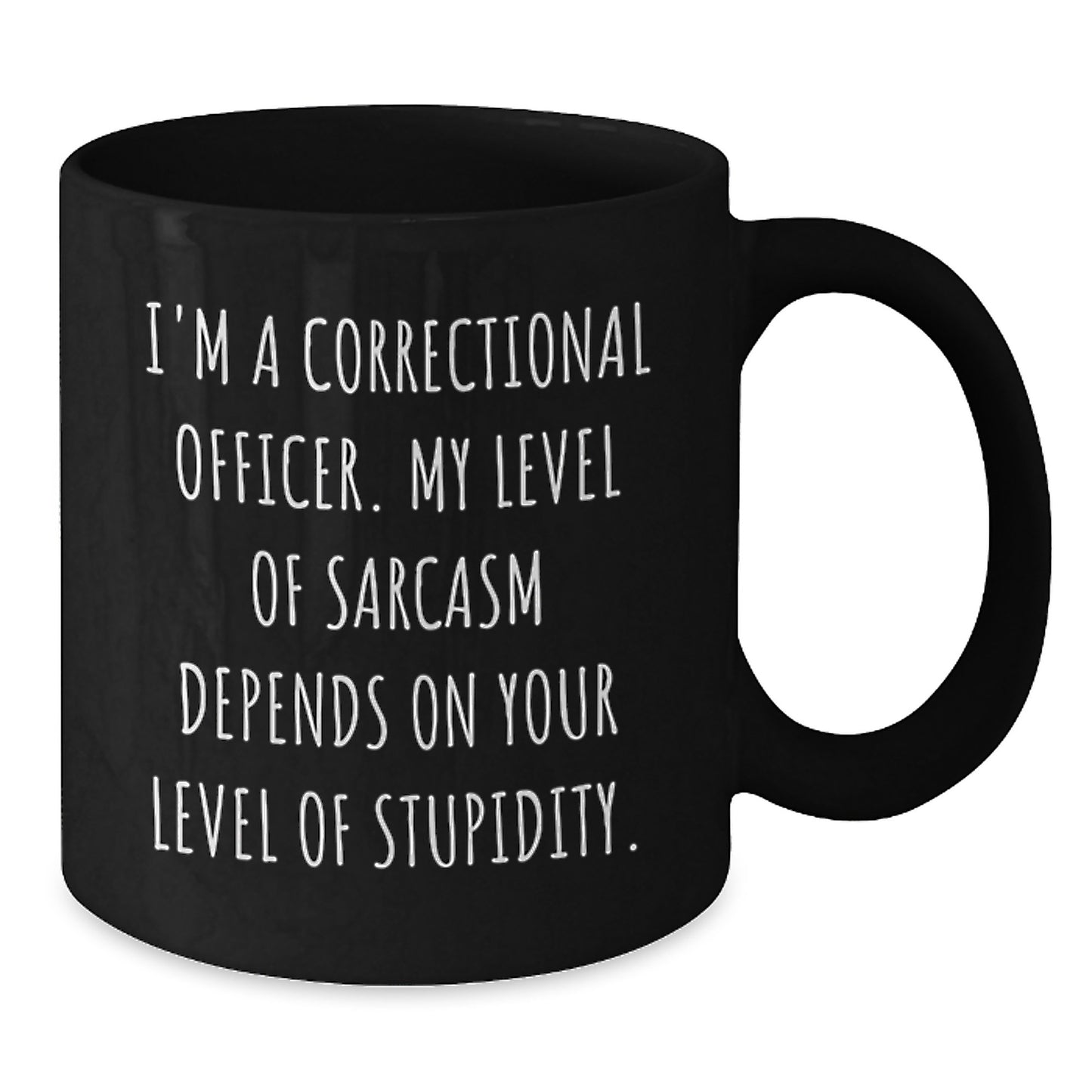 Correctional Officer Sarcasm Gifts from Friends for Black Coffee Mug, Funny Quote, Graduation Unique Gifts - Additional
