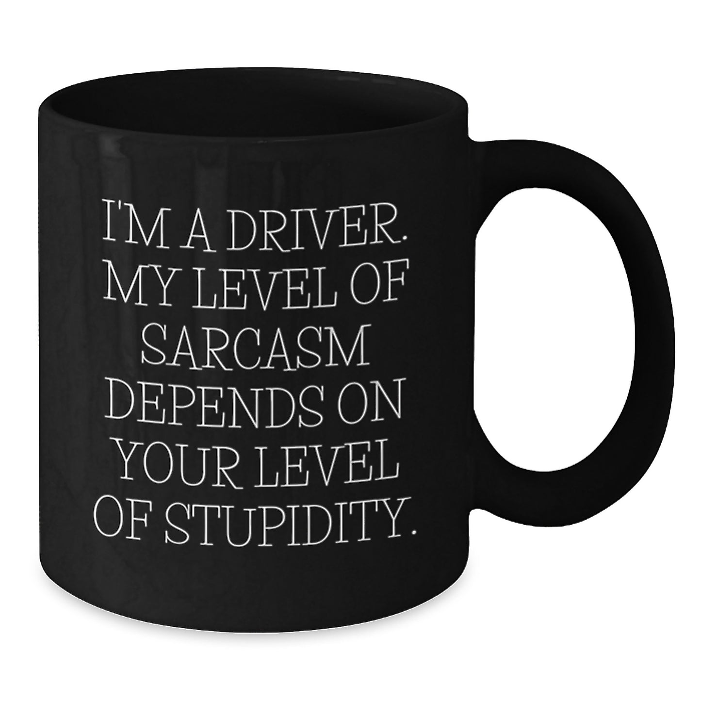 Funny Driver Gifts from Friends for Graduation Unique Driver Black Coffee Mugs, I'm A Driver. My Level Of Sarcasm Depends On Your Level Of Stupidity. - Additional