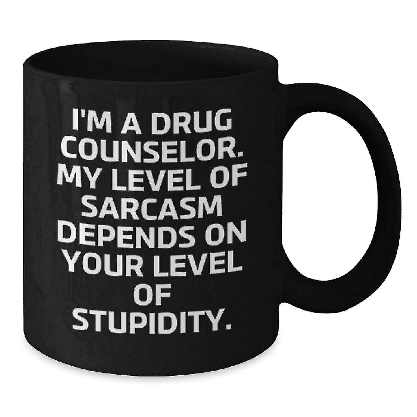 Funny Drug Counselor Gifts from Friends for Graduation Unique Ideas Black Coffee Mug, 'I'm A Drug Counselor. My Level Of Sarcasm Depends On Your Level Of Stupidity.' - Additional
