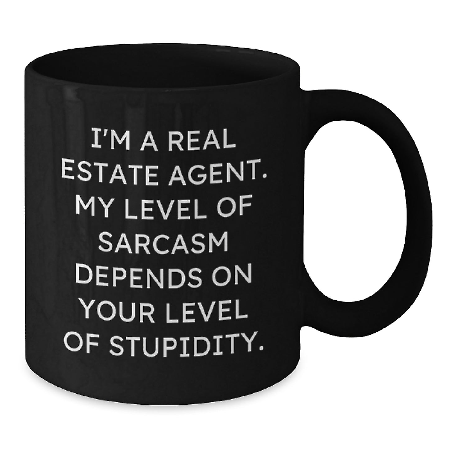 Funny Real Estate Agent Gifts, Black Coffee Mug for Birthday, Gifts from Friends to Real Estate Agent, I'm A Real Estate Agent, Sarcasm Depends On Your Level Of Stupidity - Additional