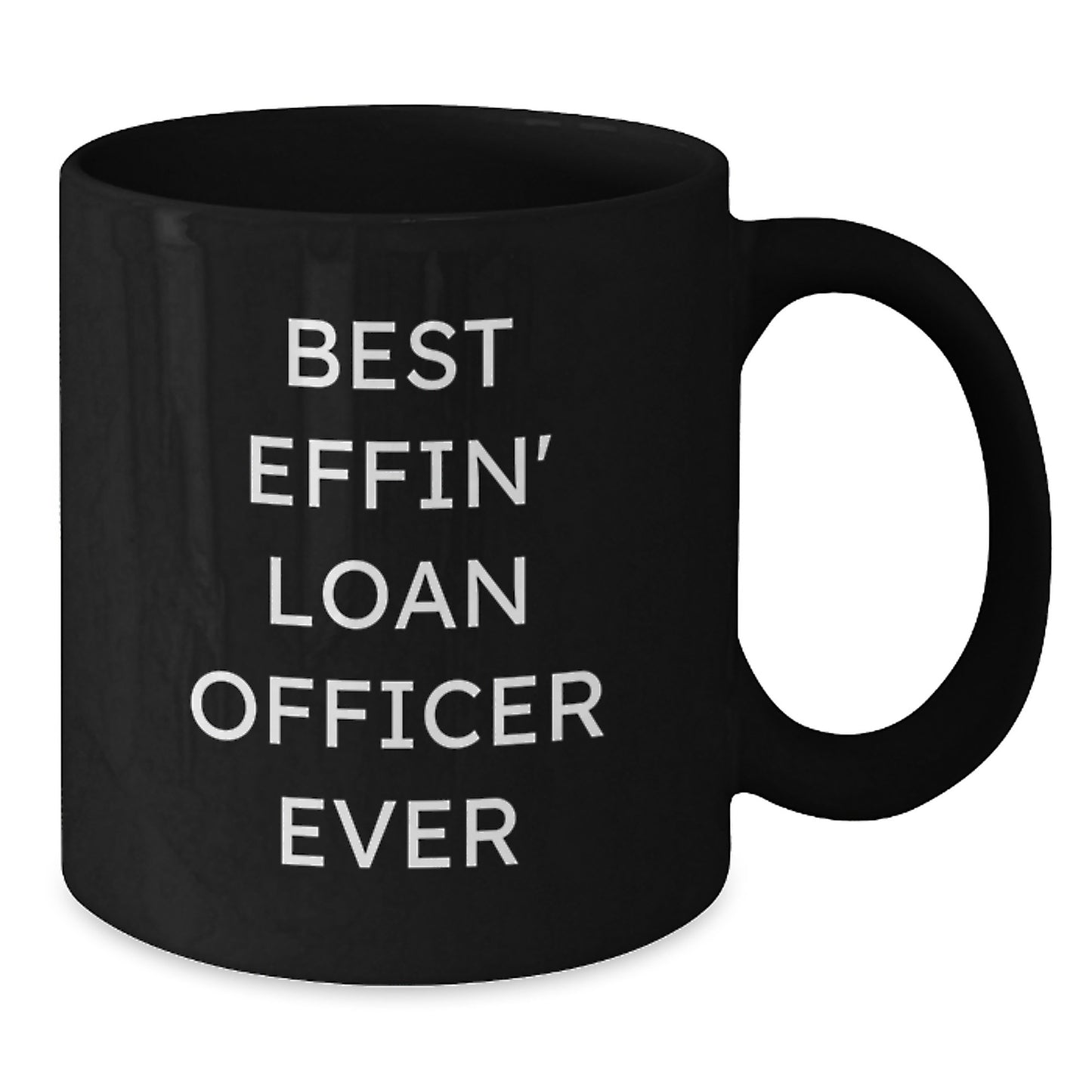 Funny Loan Officer Quotes Gifts for Men from Friends - Best Effin' Loan Officer Ever Black Coffee Mug, Birthday Unique Gifts - Additional