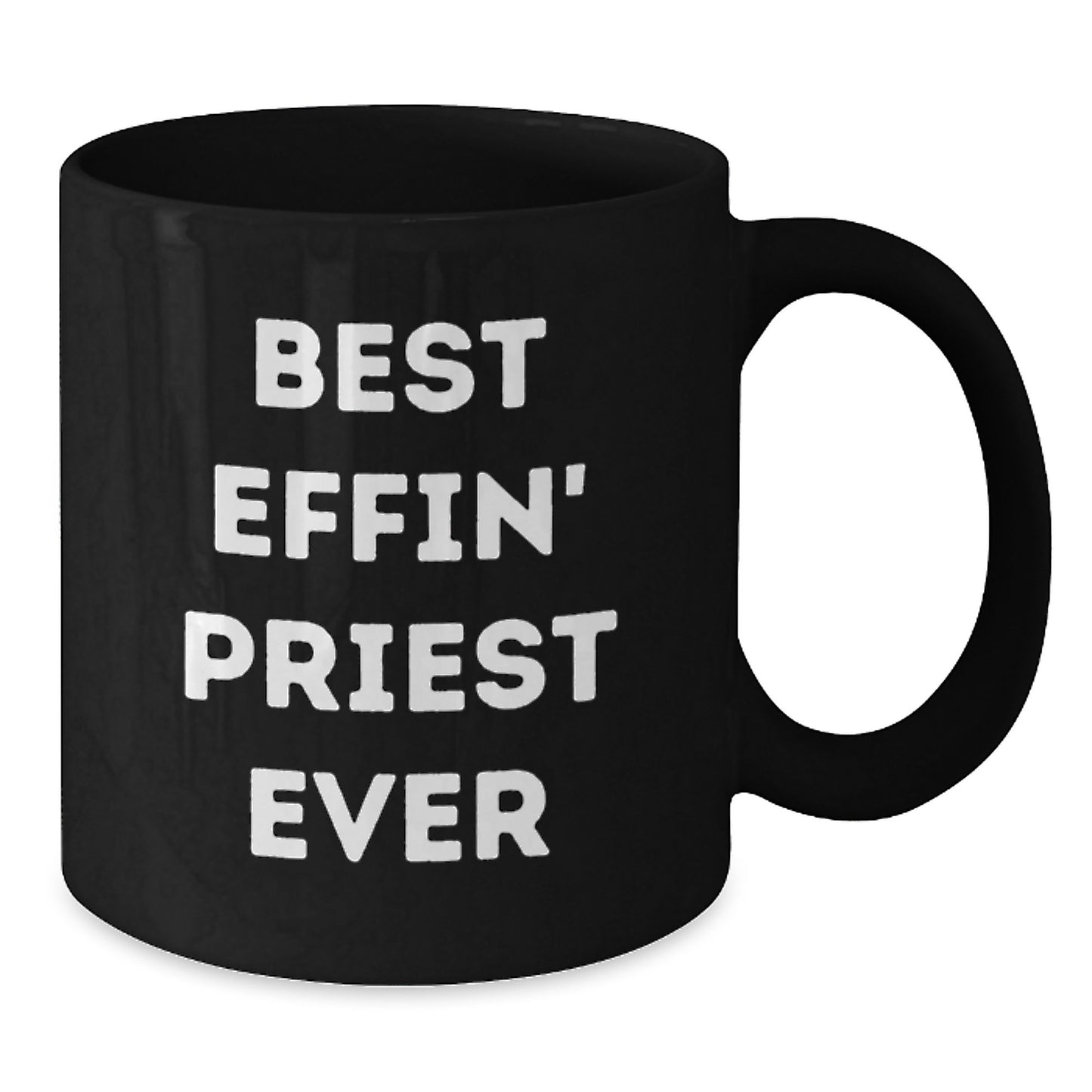 Funny Gifts from Friends for The Best Effin' Priest Ever Black Coffee Mugs, Perfect for Graduation, 11oz or 15oz Microwave and Dishwasher Safe - Additional