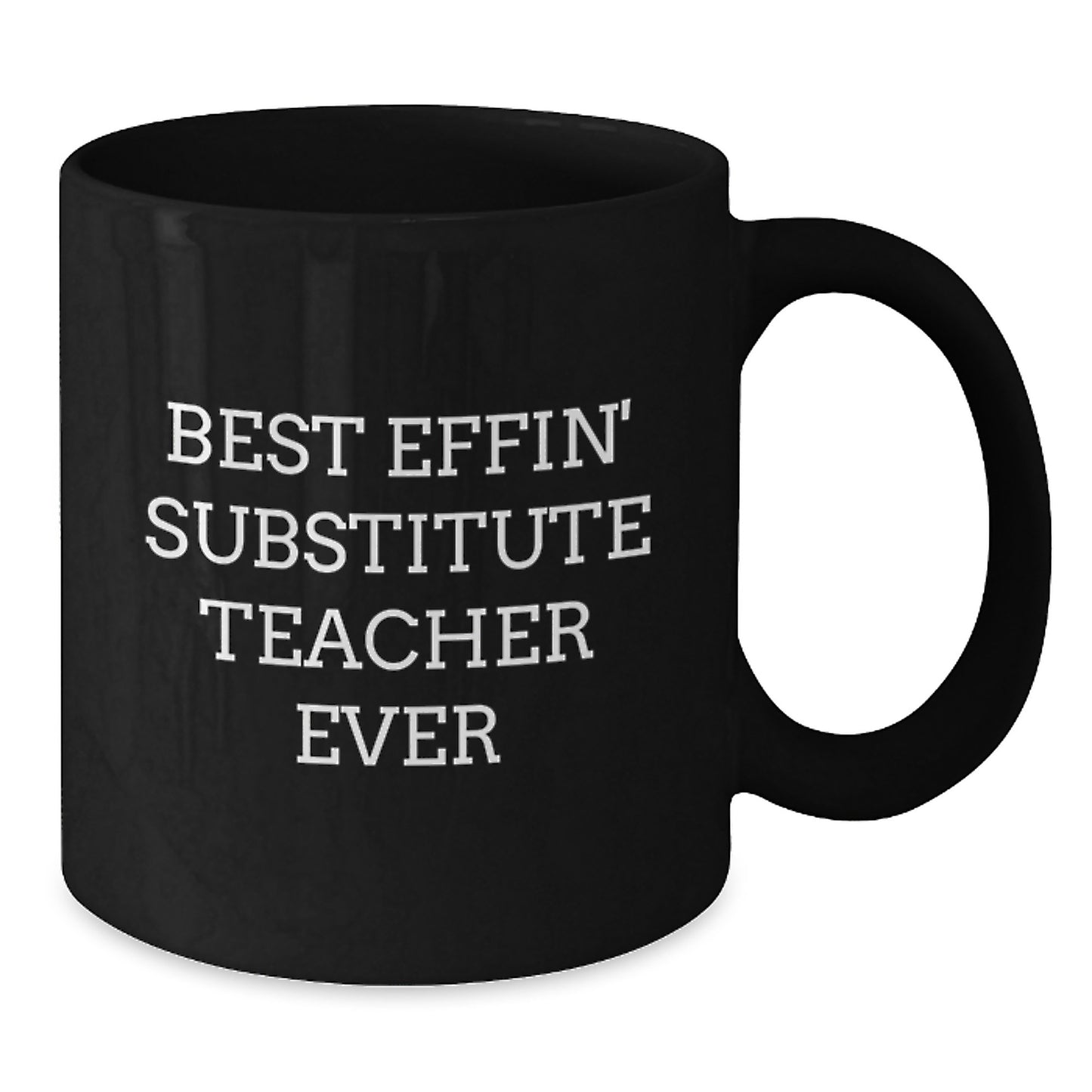 Funny Gifts for Substitute Teachers - Best Effin' Substitute Teacher Ever Black Coffee Mug, Graduation Unique Gifts from Family to Friends - Additional