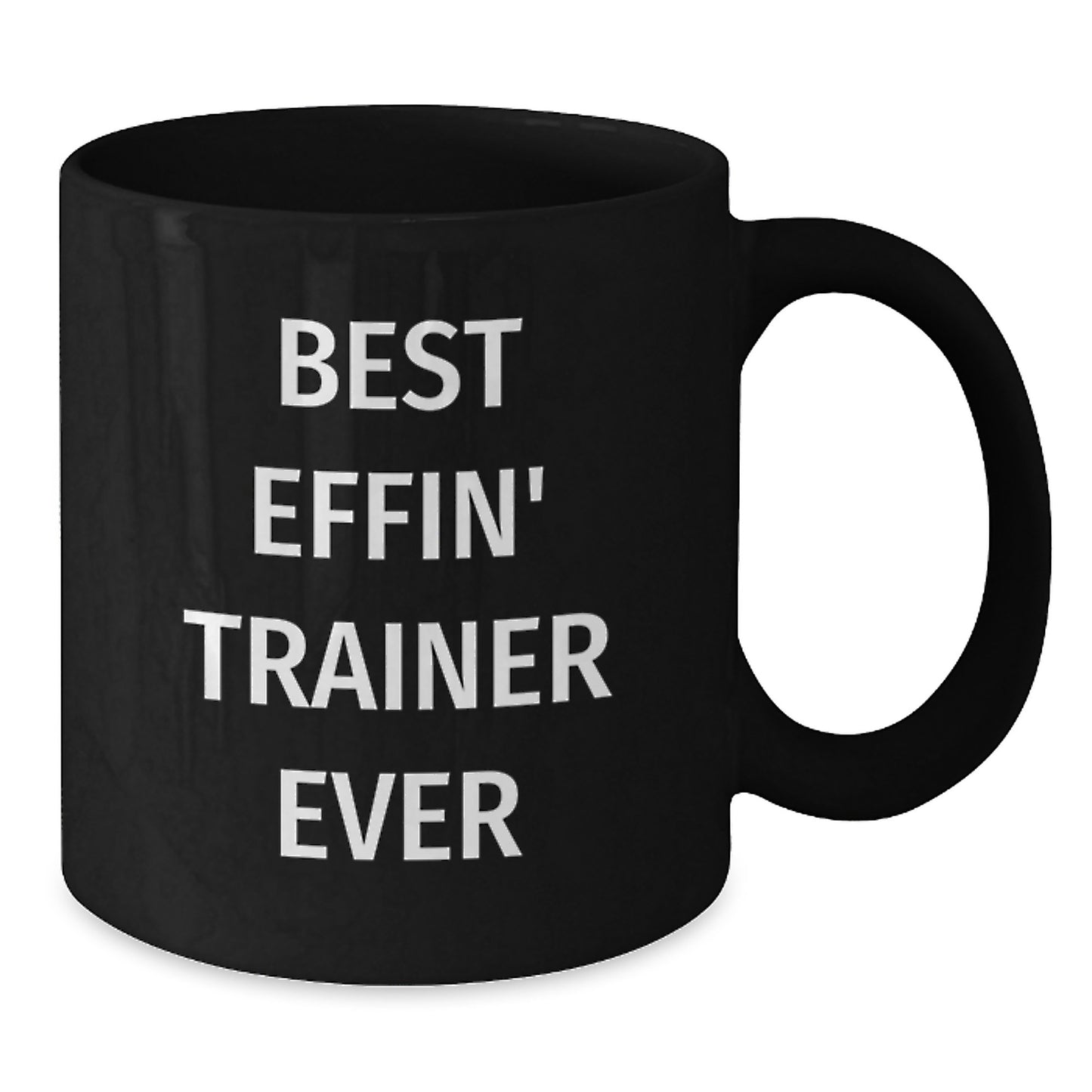 Funny Trainer Black Coffee Mugs Gifts from Friends for Birthday, 'Best Effin' Trainer Ever' Quote, 11oz or 15oz Microwave and Dishwasher Safe - Additional