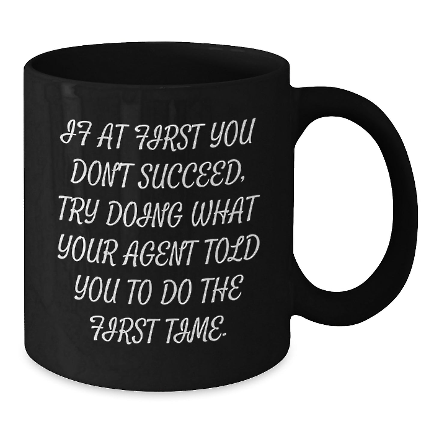 Funny Agent Birthday Unique Gift Ideas, If At First You Don't Succeed, Try Doing What Your Agent Told You To Do The First Time., Black Coffee Mug for Agent, Gifts from Friends for Birthday - Additional