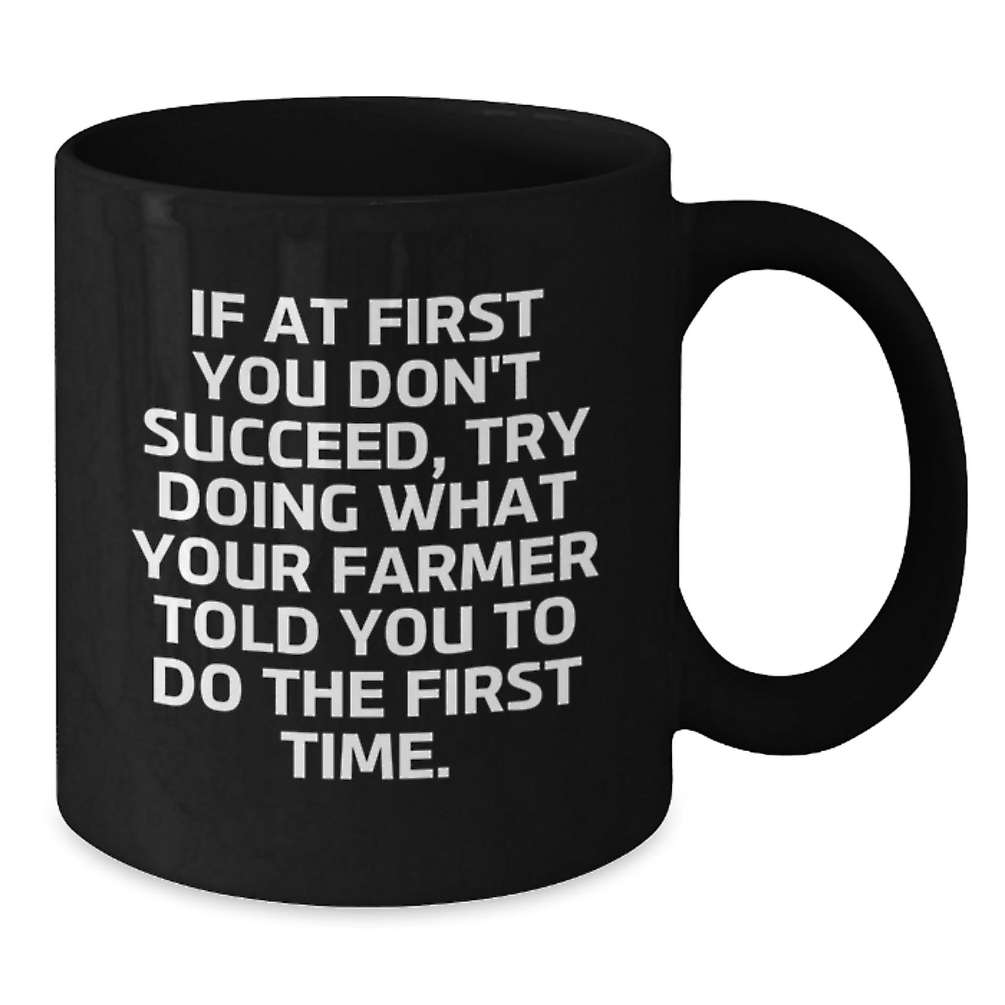 Funny Farmer Birthday Unique Gift Ideas, If At First You Don't Succeed, Try Doing What Your Farmer Told You To Do The First Time., Black Coffee Mug Gifts from Men to Women Friends Family - Additional