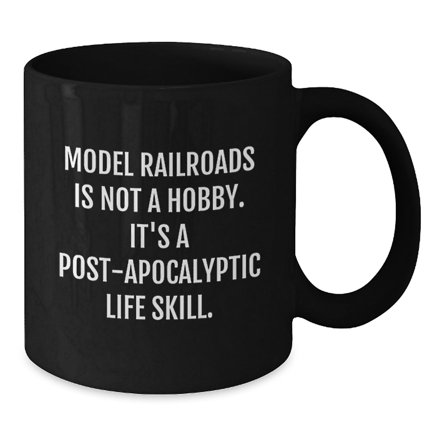 Model Railroads Enthusiasts' Humorous Gift, 'Model Railroads Is Not A Hobby. It's A Post-apocalyptic Life Skill.' Funny Quote Black Coffee Mug from Friends to Model Railroads Lovers - Additional