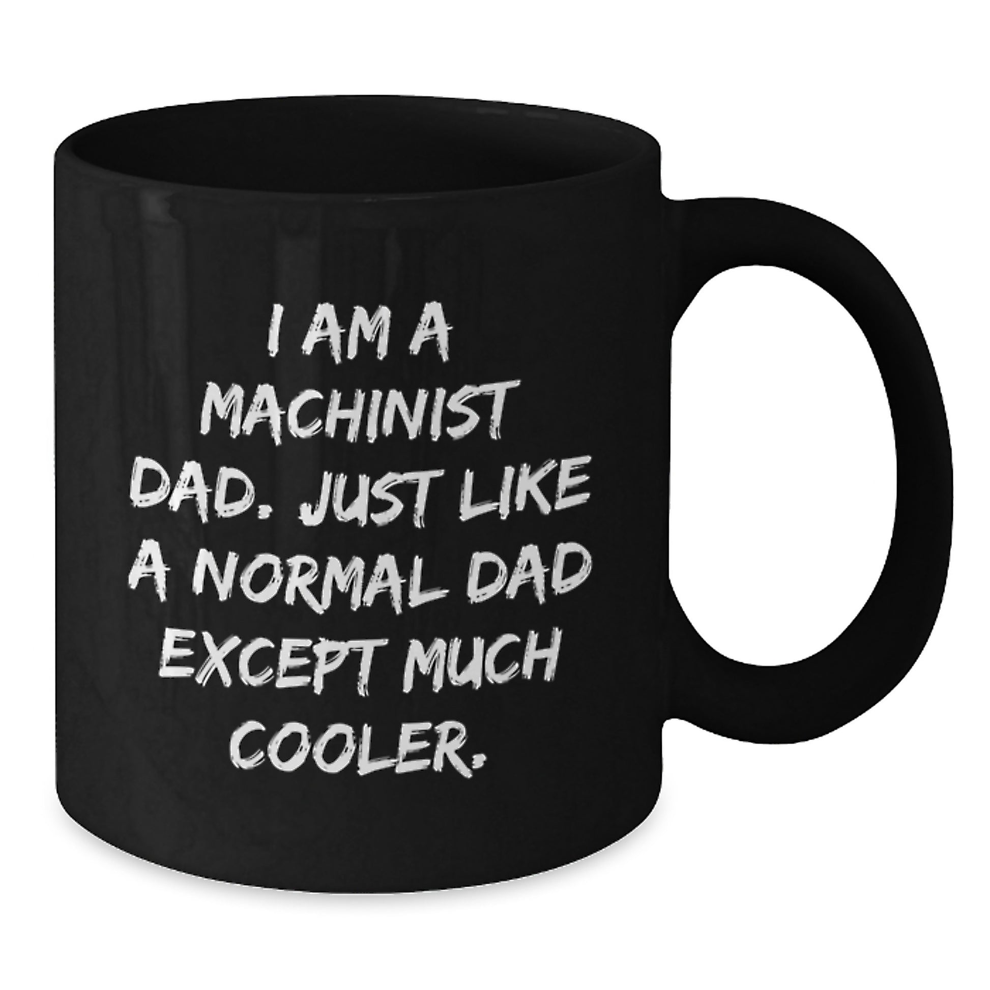 Machinist Dad Black Coffee Mug Gifts from Friends for Birthday, Funny Quote, 11oz or 15oz - Additional