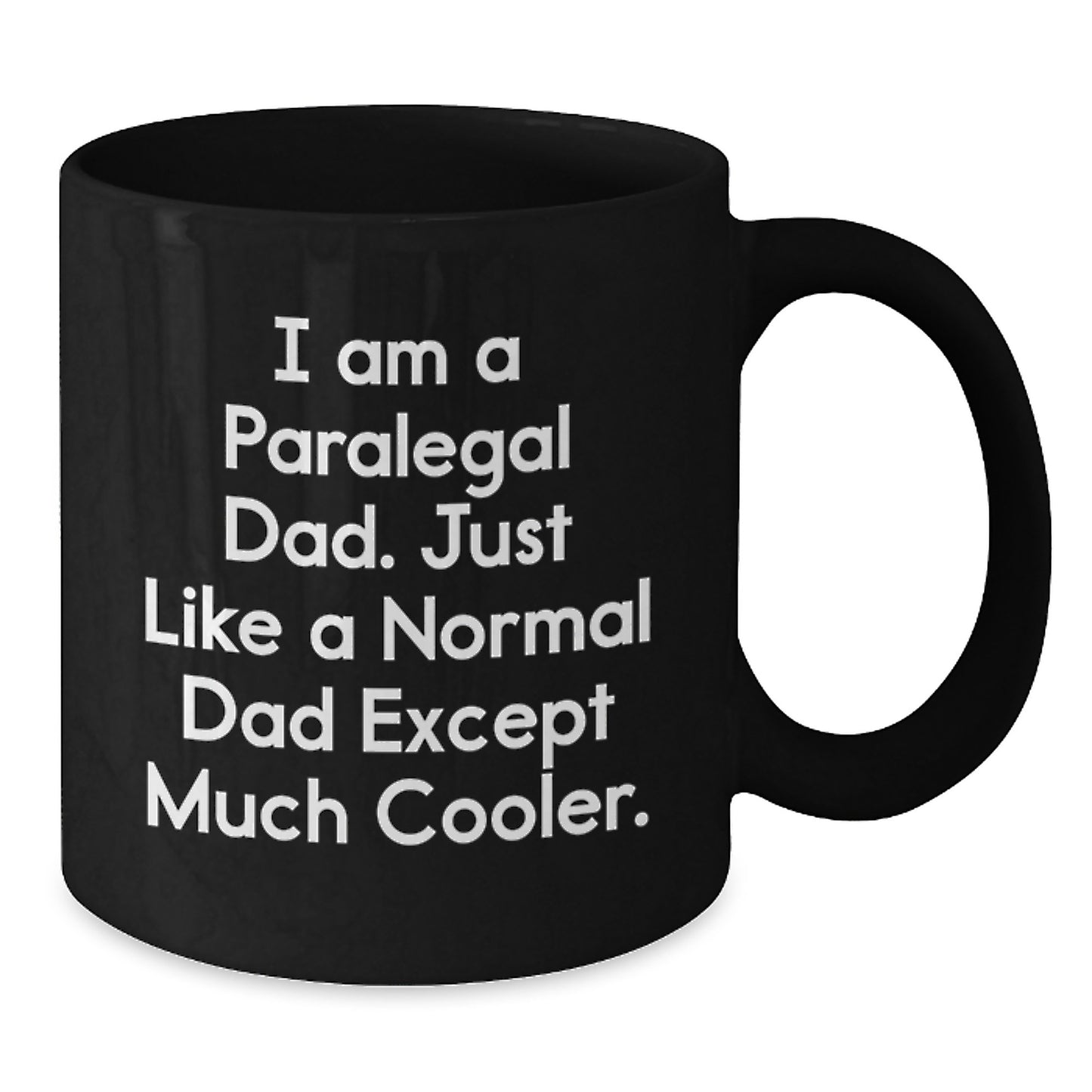Funny Paralegal Dad Black Coffee Mugs, Gifts from Men to Paralegal Graduates, 'I Am A Paralegal Dad. Just Like A Normal Dad Except Much Cooler.' - Additional
