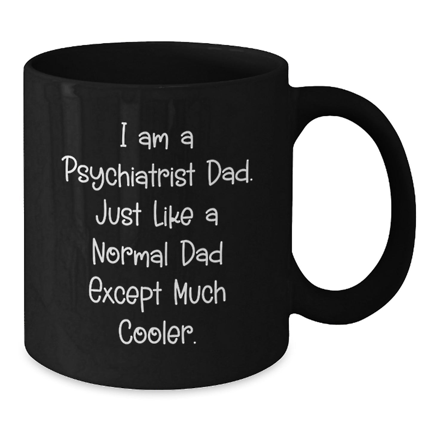Funny Psychiatrist Dad Coffee Mug Gifts from Men, Gifts for Psychiatrist, Birthday Unique Gifts, I Am A Psychiatrist Dad, Black Coffee Mug - Additional