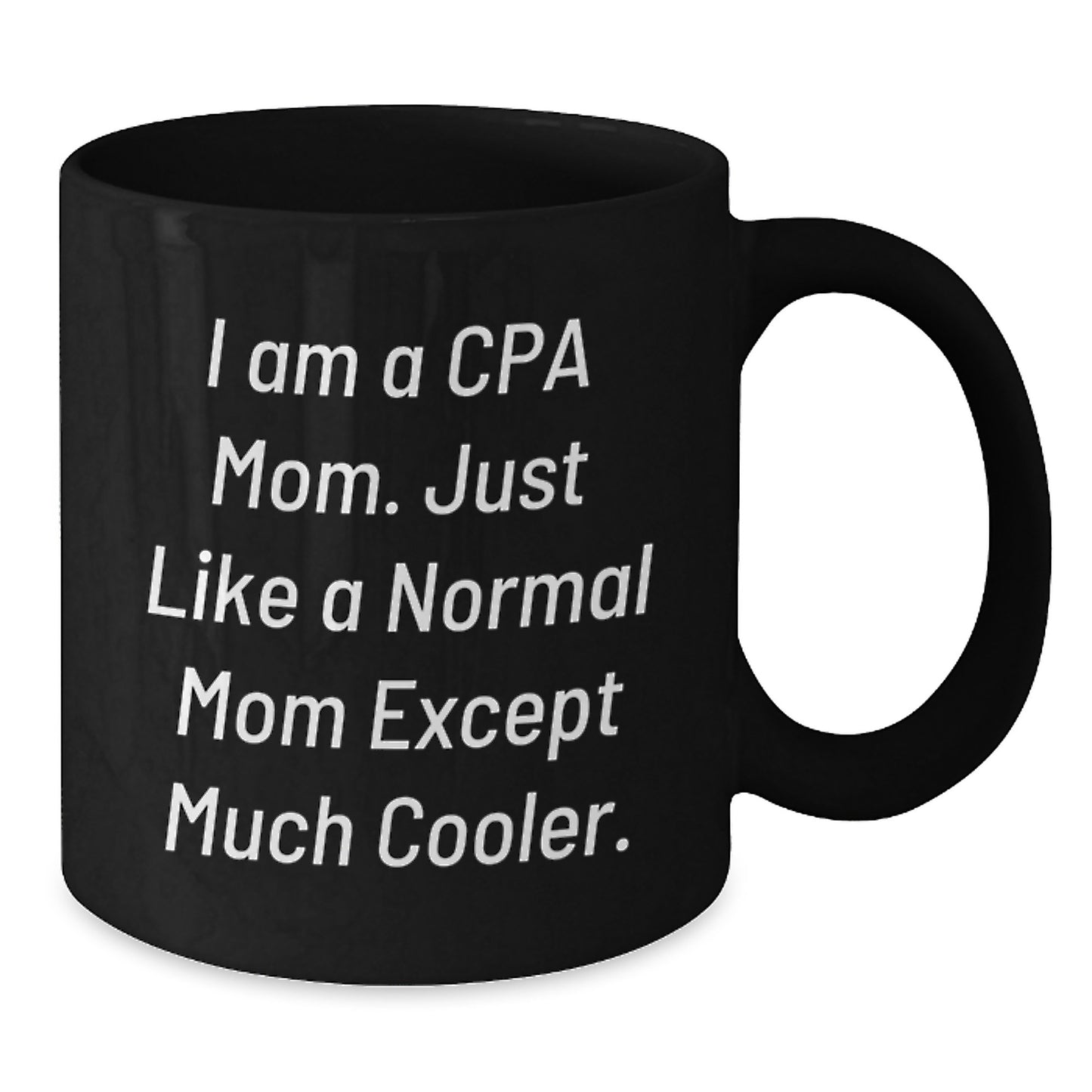 Funny CPA Gifts for Birthday - I Am A Cpa Mom. Just Like A Normal Mom Except Much Cooler. Black Coffee Mug, Gifts from Family to CPA, Gifts for CPA - Additional