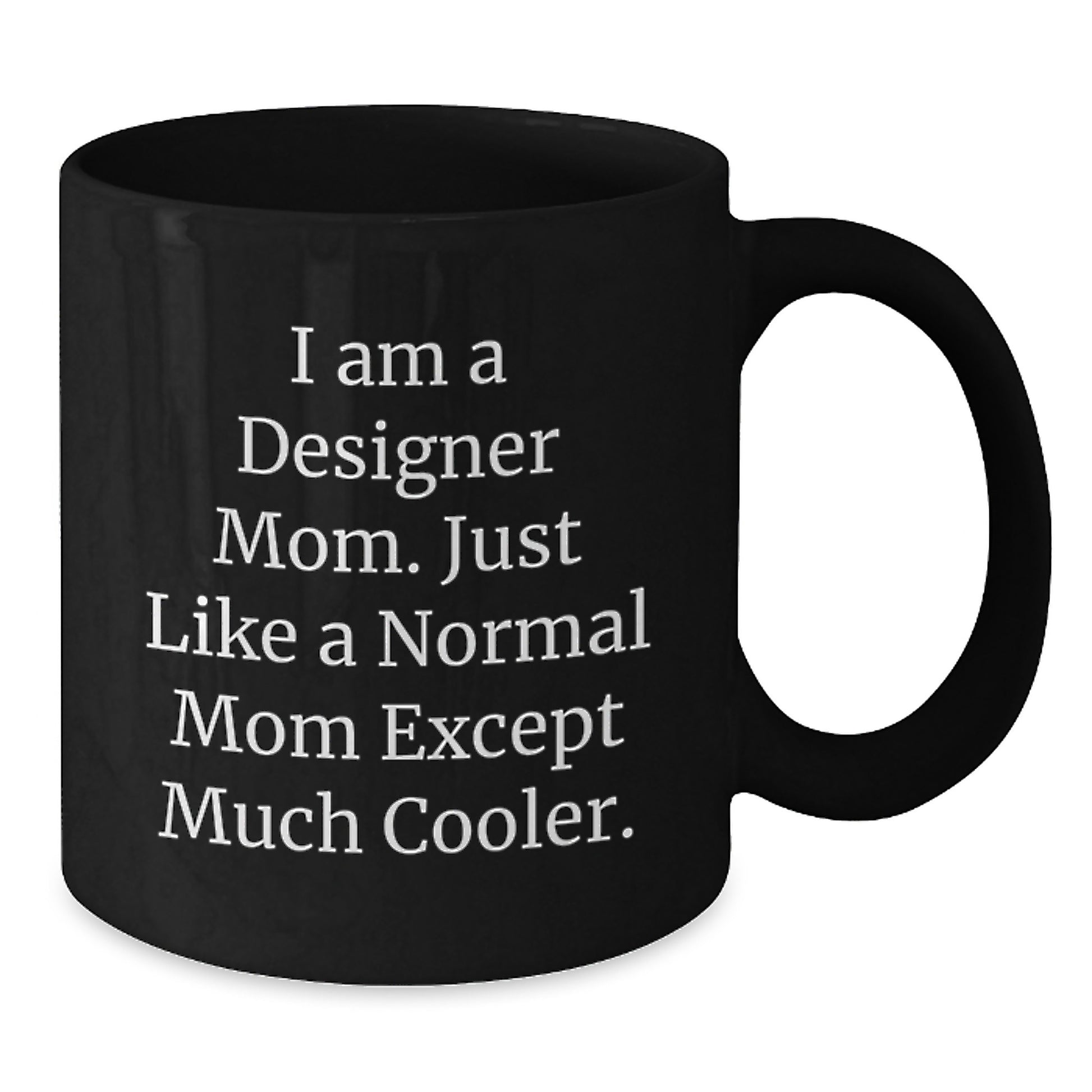 Designer Mom Gifts from Friends to Designer Friends - 'I Am A Designer Mom' Funny Black Coffee Mug, 11oz or 15oz, Microwave and Dishwasher Safe - Additional