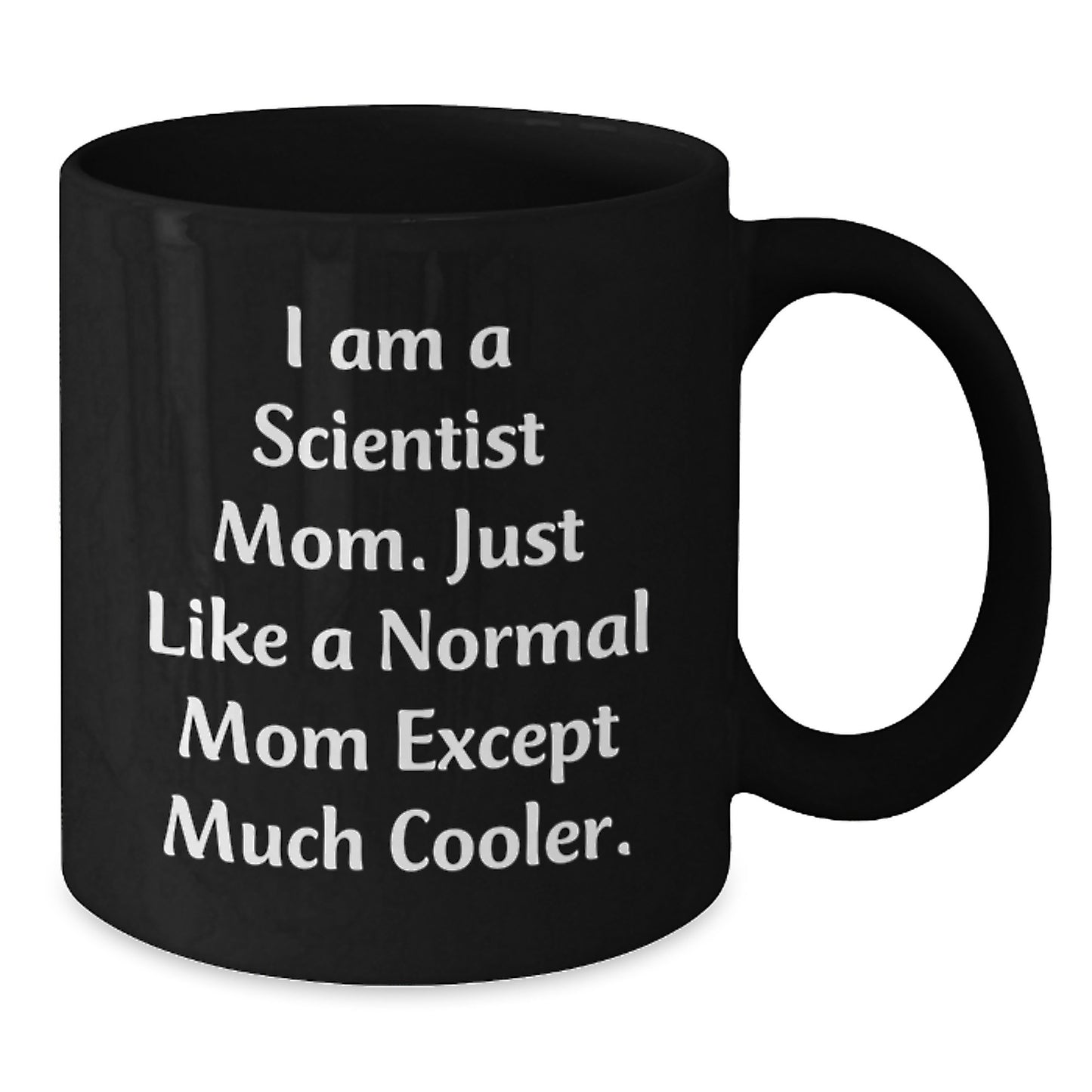 Funny Scientist Mom Gifts for Scientist - Black Coffee Mug, Gifts from Friends to Scientist, Birthday Unique Gifts - Additional
