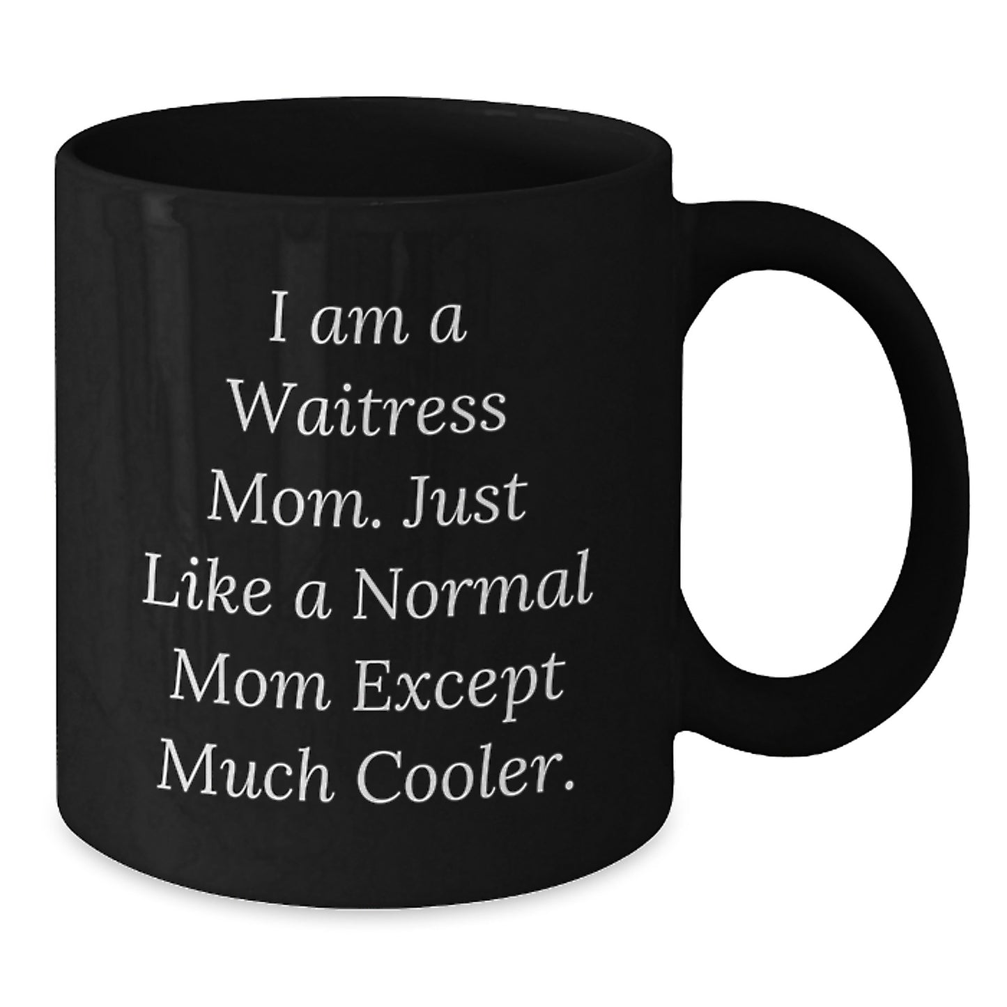 Funny Waitress Mom Gifts, Black Coffee Mug for Birthday, 'I Am A Waitress Mom. Just Like A Normal Mom Except Much Cooler.' from Mom to Waitress - Additional