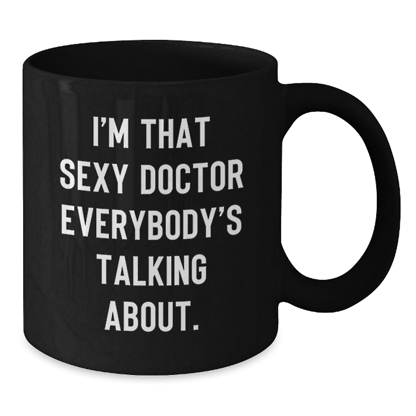 Funny Doctor Gifts from Friends, Birthday Unique Gifts for Him, I'm That Sexy Doctor Everybody's Talking About., Black Coffee Mug - Additional