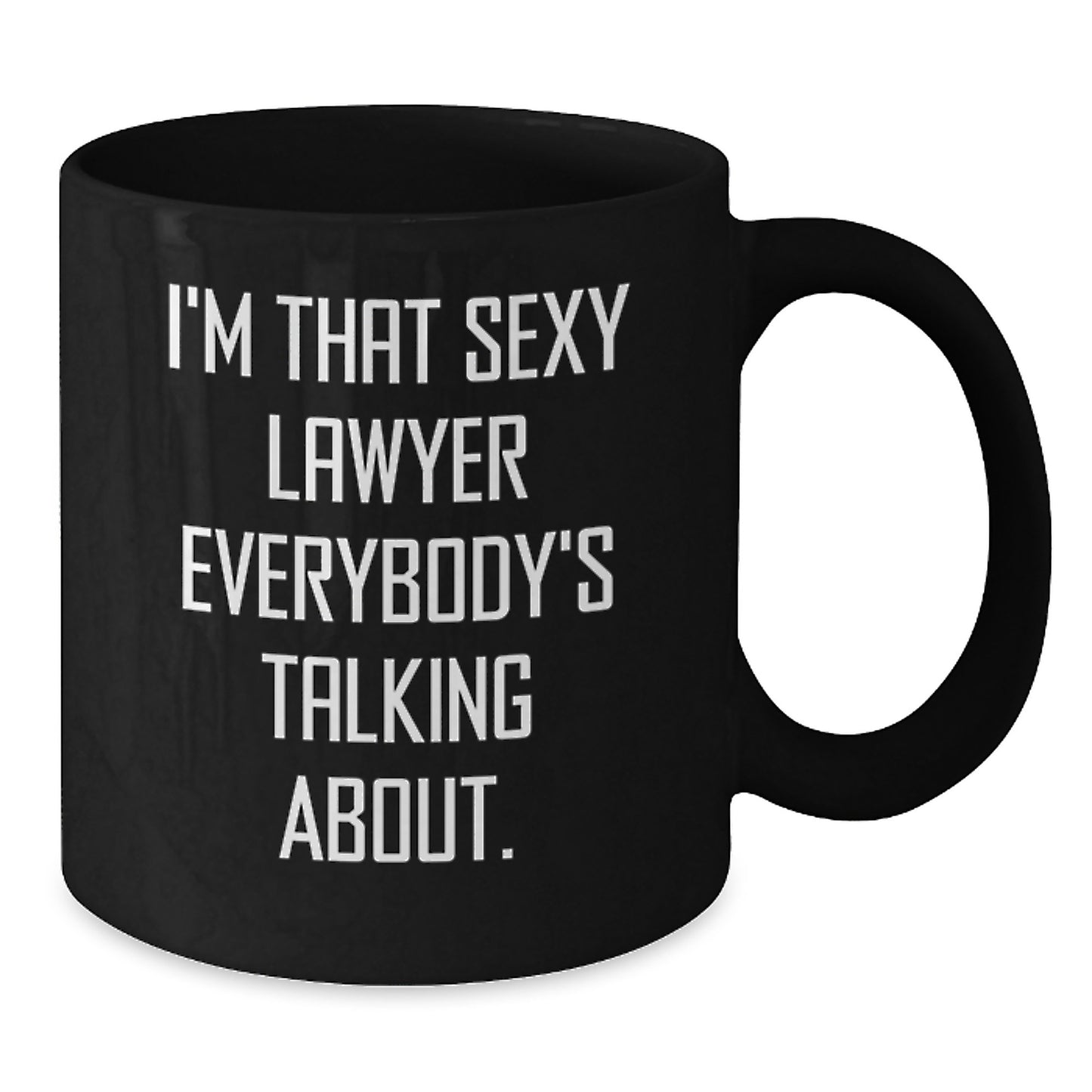 Funny Lawyer Gifts from Friends for Birthday, I'm That Sexy Lawyer Everybody's Talking About. Black Coffee Mug, 11oz or 15oz, Microwave and Dishwasher Safe - Additional