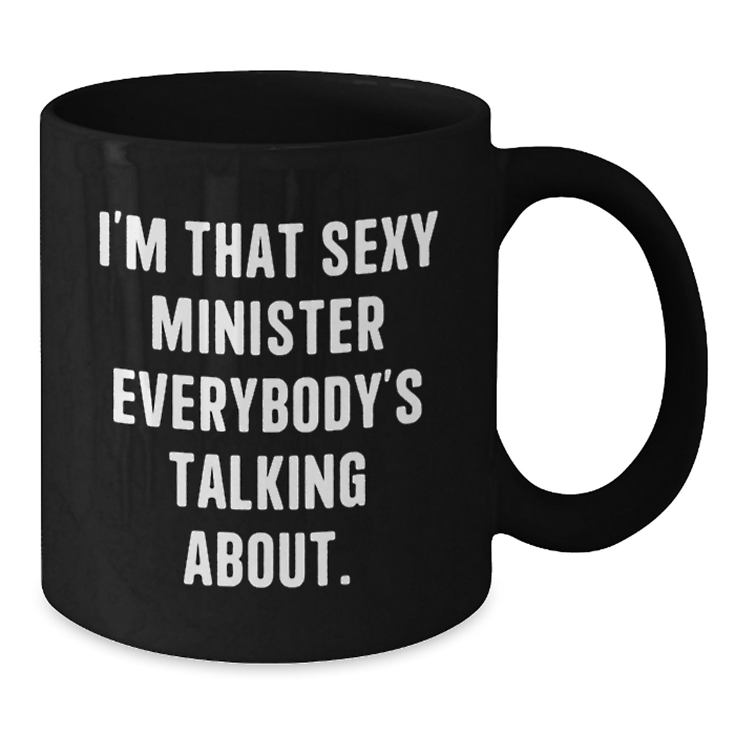 Funny Minister Gifts from Friends to Minister, I'm That Sexy Minister Everybody's Talking About. Black Coffee Mug for Birthday Unique Gifts - Additional