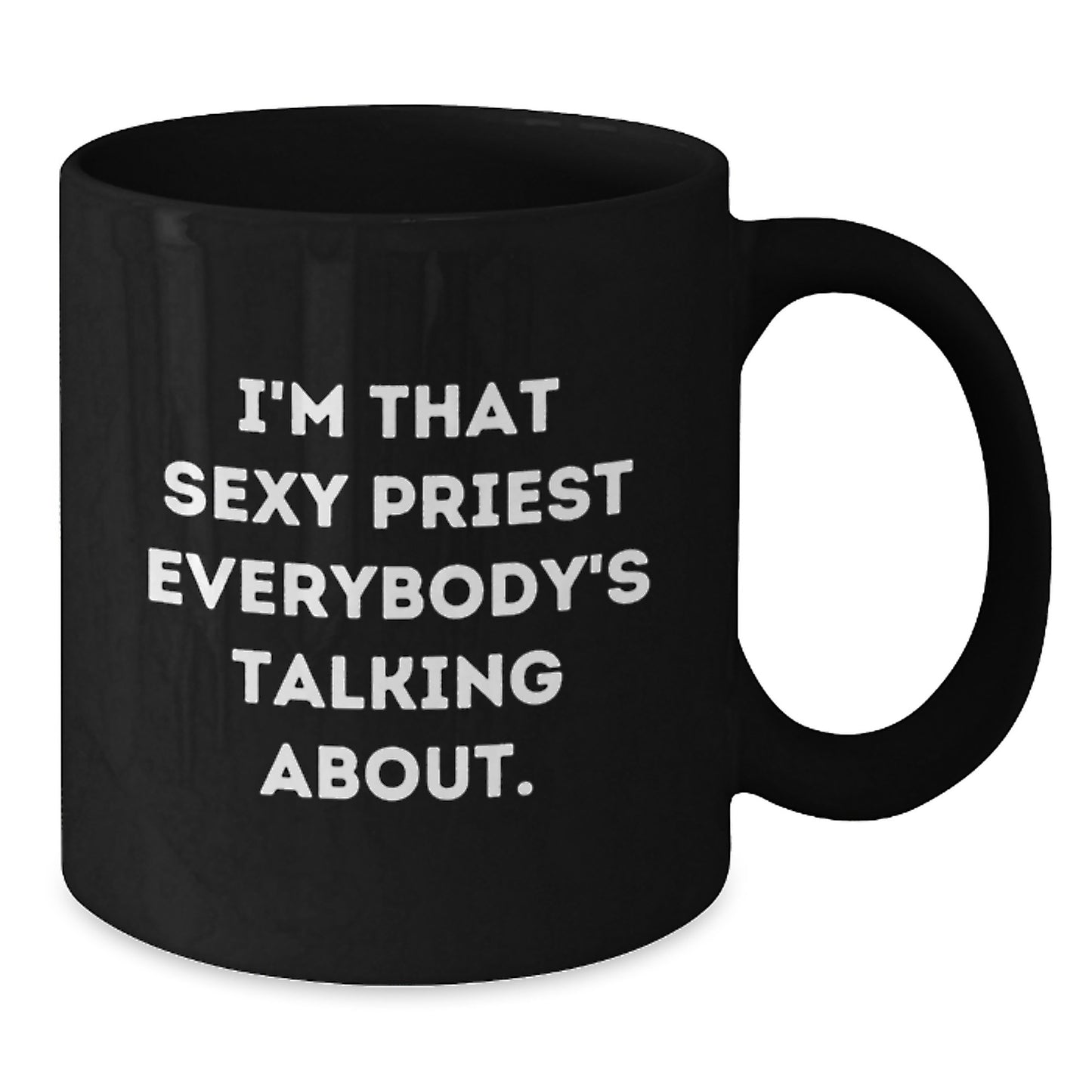 Funny Priest Quotes Gifts for Him Birthday Unique Black Coffee Mug, 'I'm That Sexy Priest Everybody's Talking About.' Gifts from Men to Family - Additional