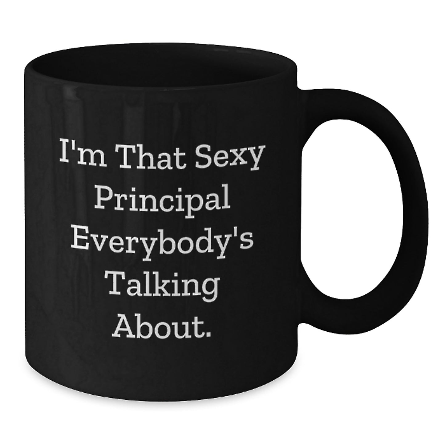 Funny Principal Black Coffee Mug, Gifts from Men to Principal on Birthday, 'I'm That Sexy Principal Everybody's Talking About.' - Additional