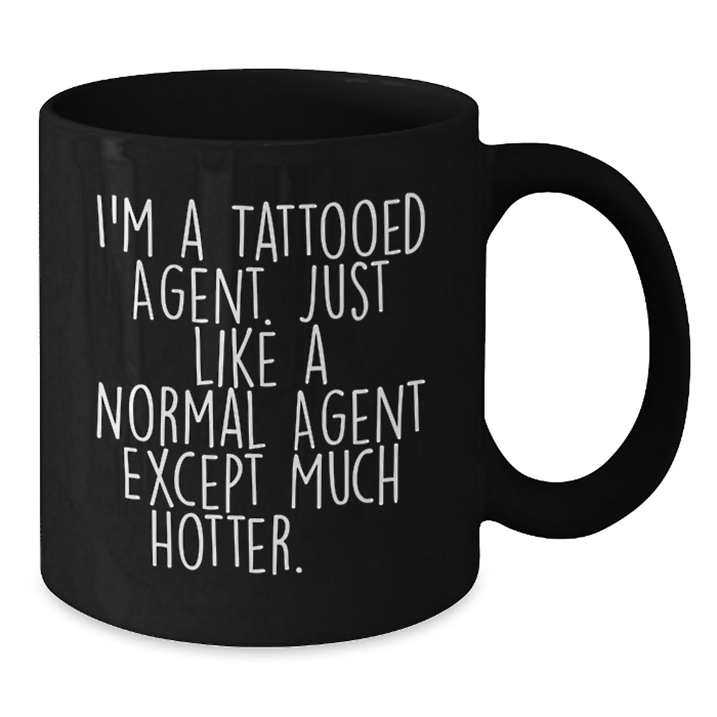Funny Agent Gifts, I'm A Tattooed Agent. Just Like A Normal Agent Except Much Hotter., Black Coffee Mug for Birthday, Gifts from Friends - Additional