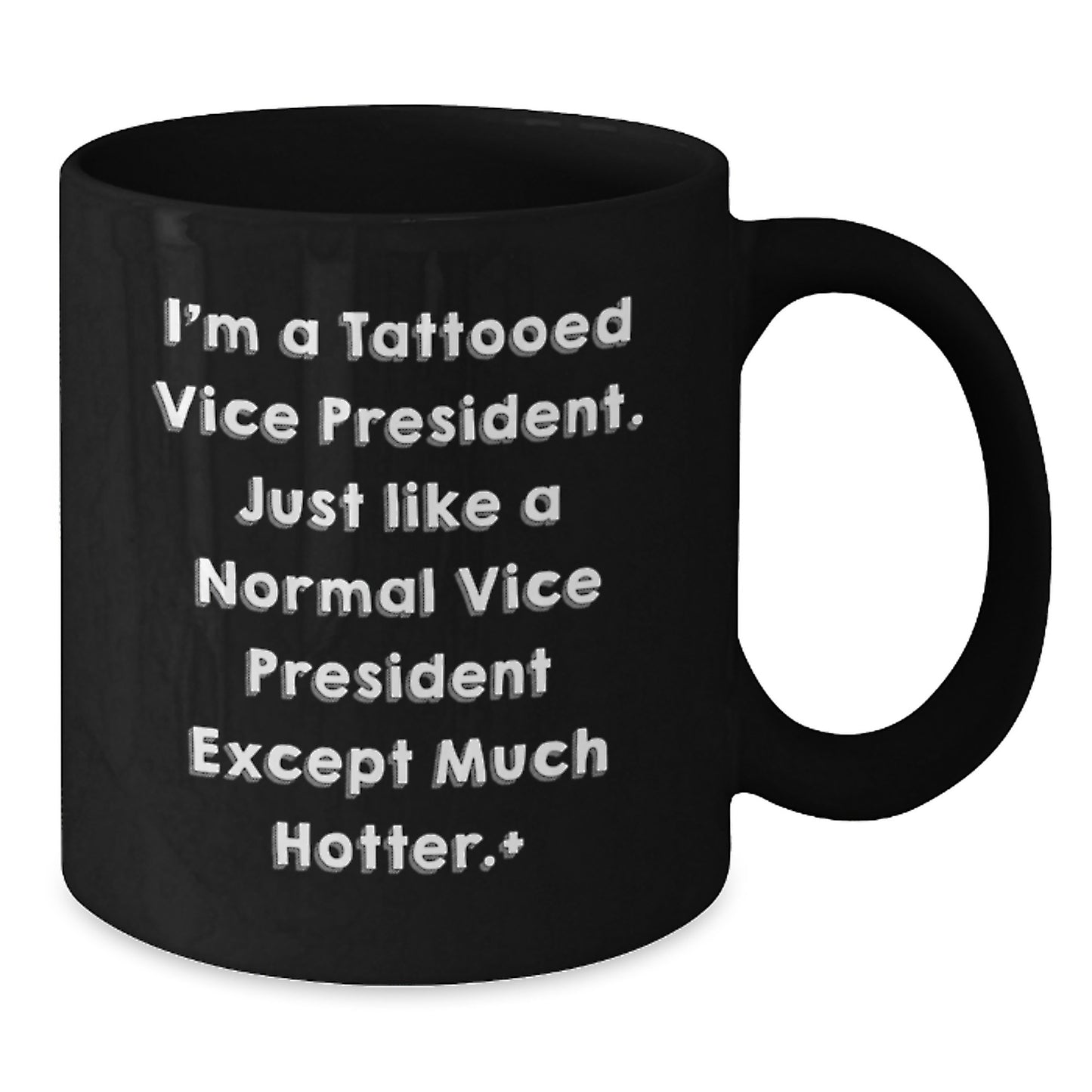 Funny Vice President Gifts, I'm A Tattooed Vice President Except Much Hotter., Black Coffee Mug for Men, Women, Friends, Coworkers, Family, Graduation Unique Gifts - Additional
