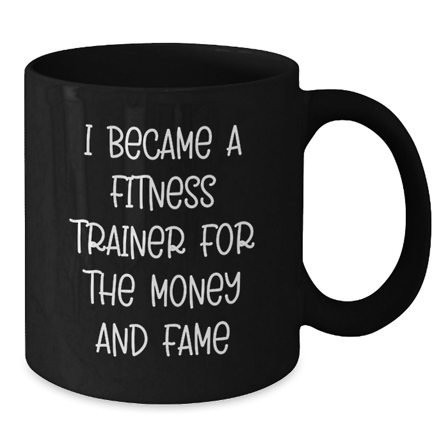 Funny Fitness Trainer Gifts for Men or Women - Commemorate Graduation with a Unique Black Coffee Mug, 'I Became a Fitness Trainer for the Money and Fame' - Additional
