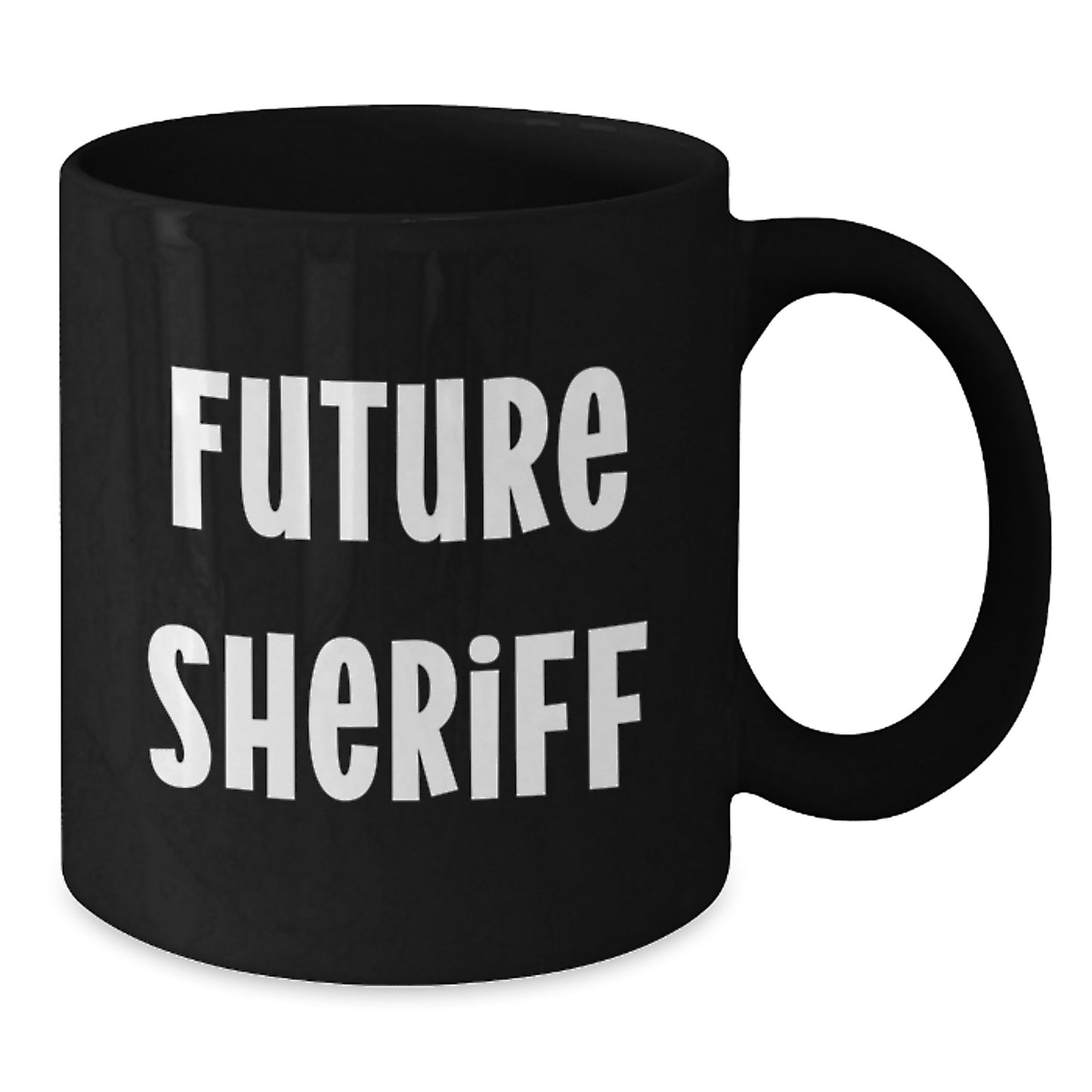 Funny Sheriff Quote Black Coffee Mug Gifts from Friends for Future Sheriff Birthday Unique Treat - Additional