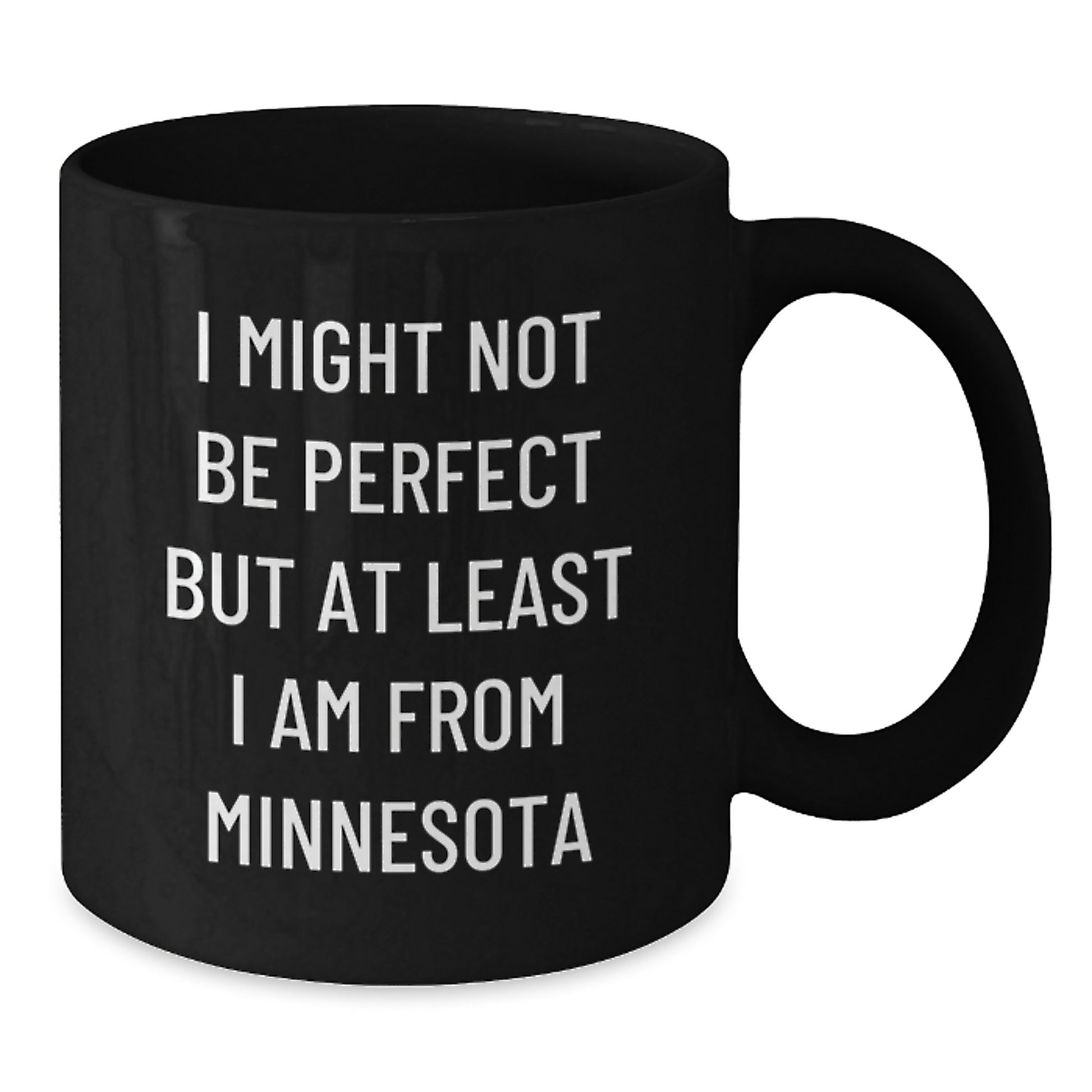 Minnesota Proud Funny Coffee Mugs Gifts from Family and Friends for Graduation, I Might Not Be Perfect But At Least I Am From Minnesota, 11oz or 15oz Black Ceramic Mug - Additional