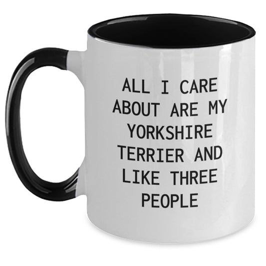Funny Yorkshire Terrier Dog Gifts from Friends - All I Care About Are My Yorkshire Terrier And Like Three People Two Tone Coffee Mug for Birthday - Main
