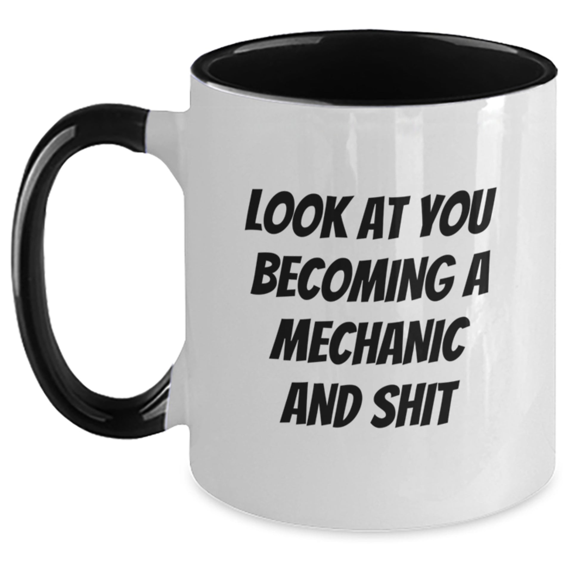 Funny Mechanic Gifts from Men to Friends, 'Look At You Becoming A Mechanic And Shit' Two Tone Coffee Mug, Graduation Unique Gifts - Main
