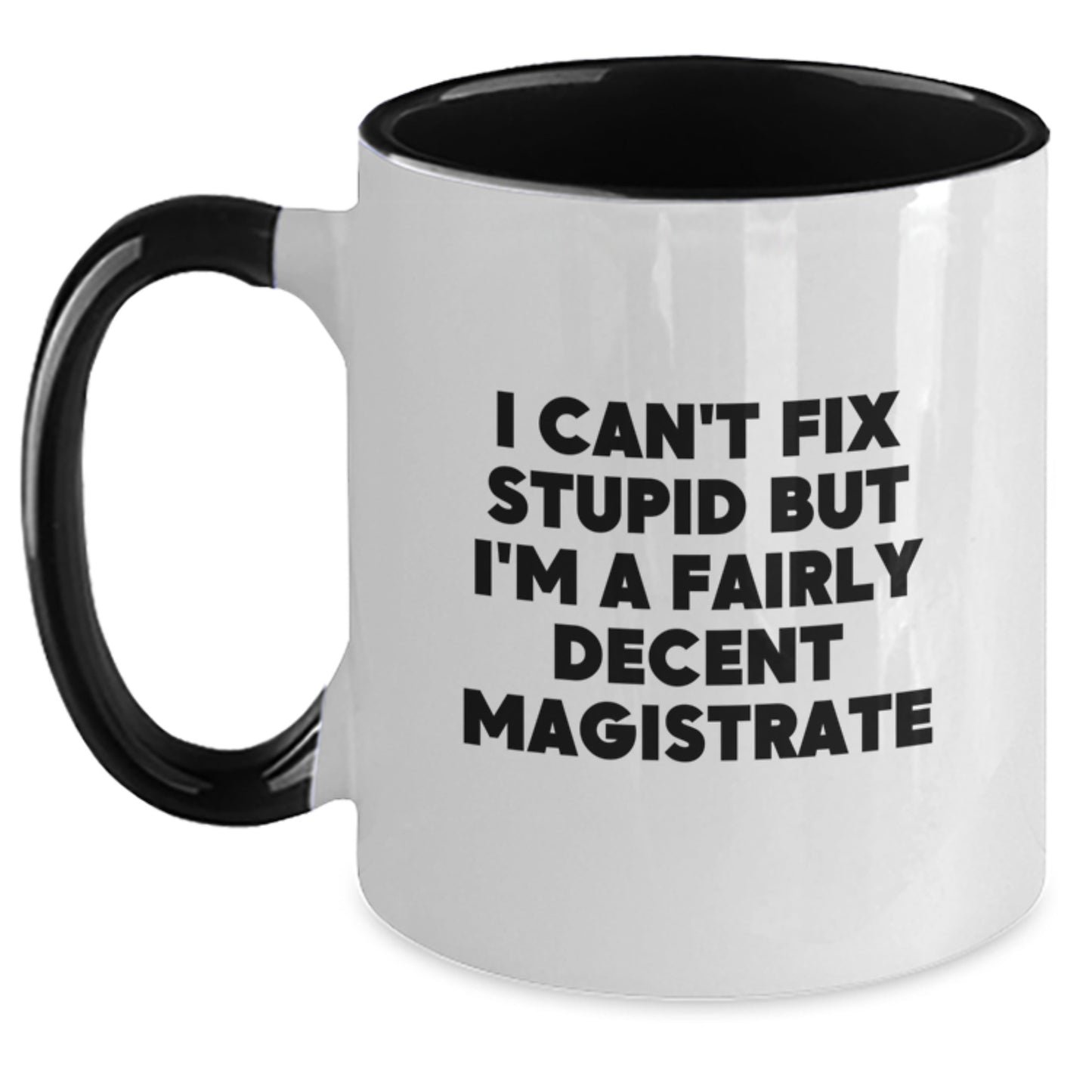 Magistrate Humor Gifts, Funny I Can't Fix Stupid But I'm A Fairly Decent Magistrate Two Tone Coffee Mug, Graduation Unique Gifts from Family, Friends, Women, or Coworkers - Main