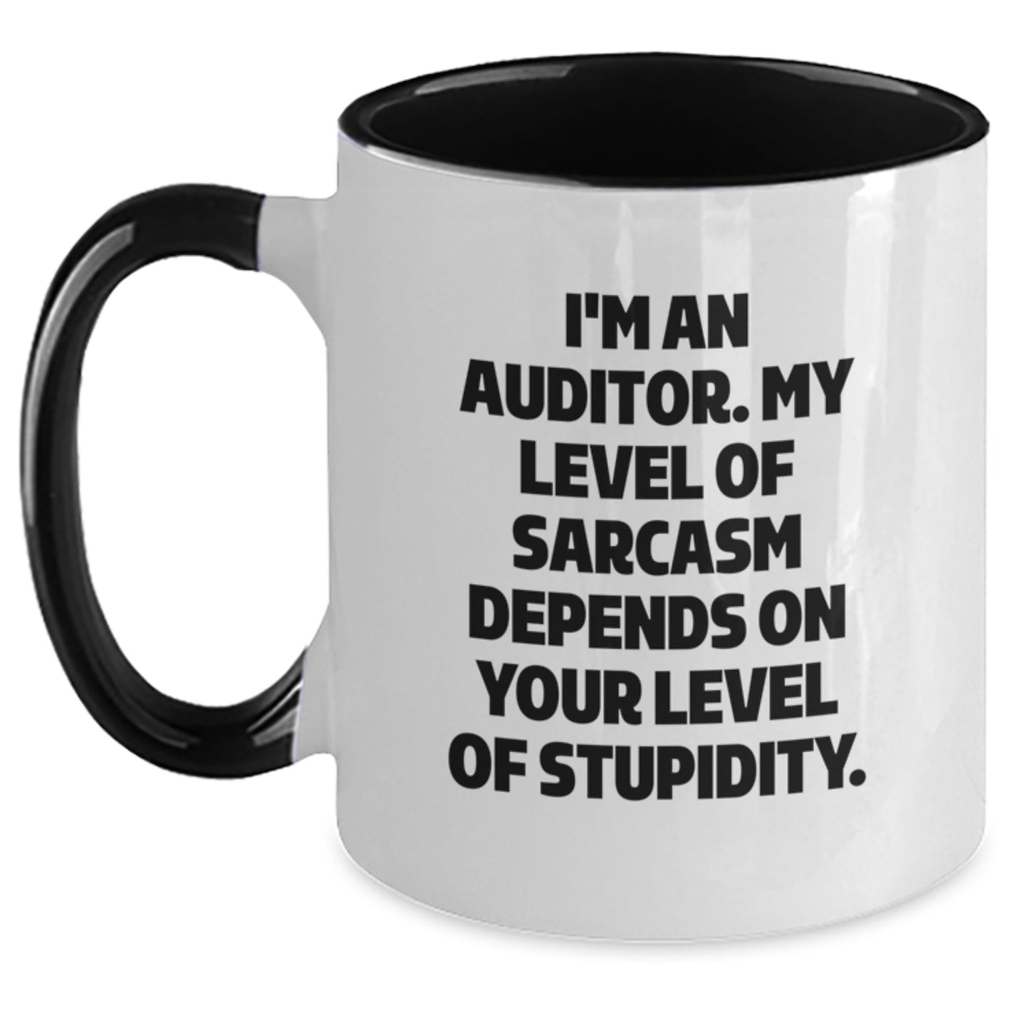 Auditor Humor Gifts from Friends to Graduation Celebration Two Tone Coffee Mug, 'I'm An Auditor. My Level Of Sarcasm Depends On Your Level Of Stupidity.' - Main