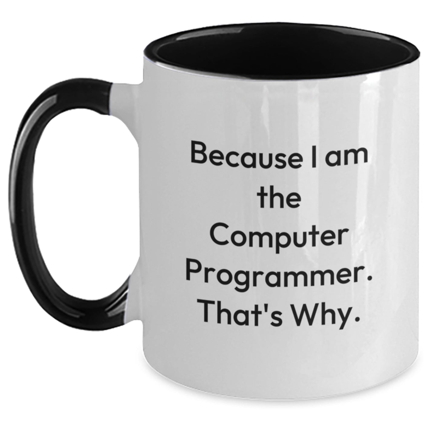 Funny Computer Programmer Gifts for Friends, Coworkers, or Family - Because I Am The Computer Programmer. That's Why. Two Tone Coffee Mug - Main