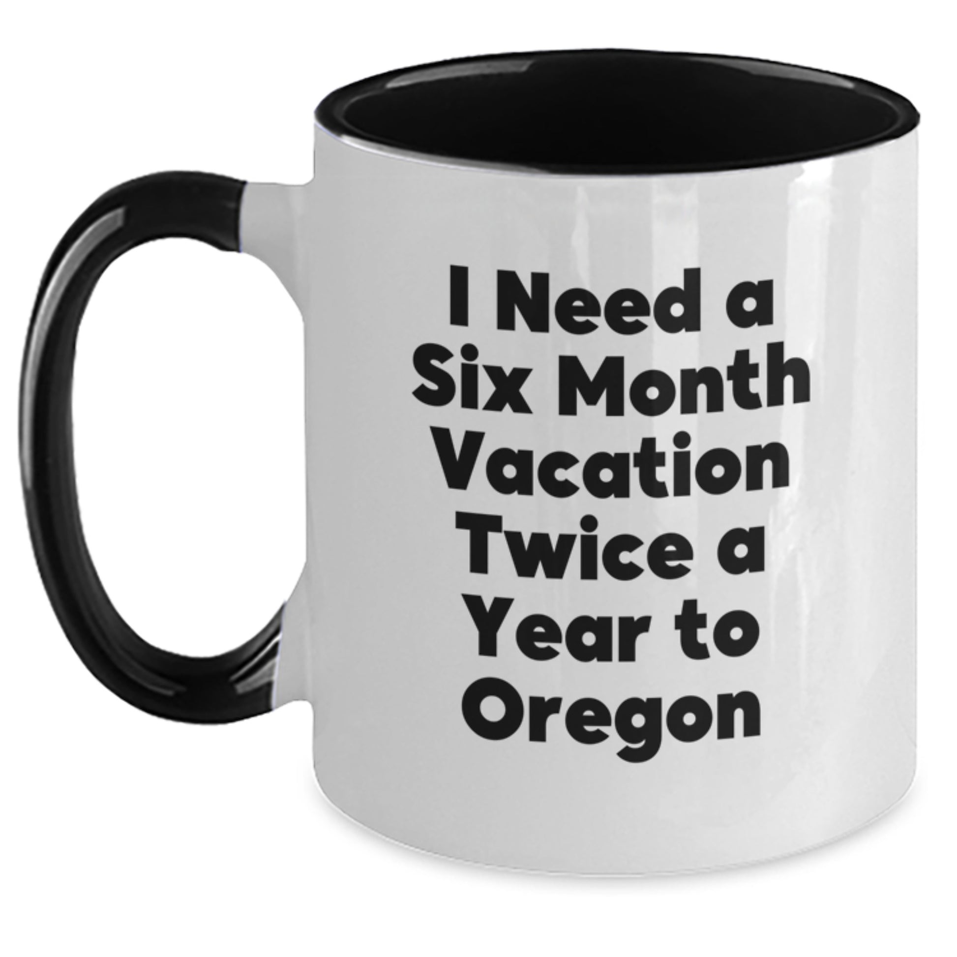 Funny Oregon Gifts for Friends and Family - I Need A Six Month Vacation Twice A Year, Two Tone Coffee Mug, Gifts from Oregon, for Graduation - Main