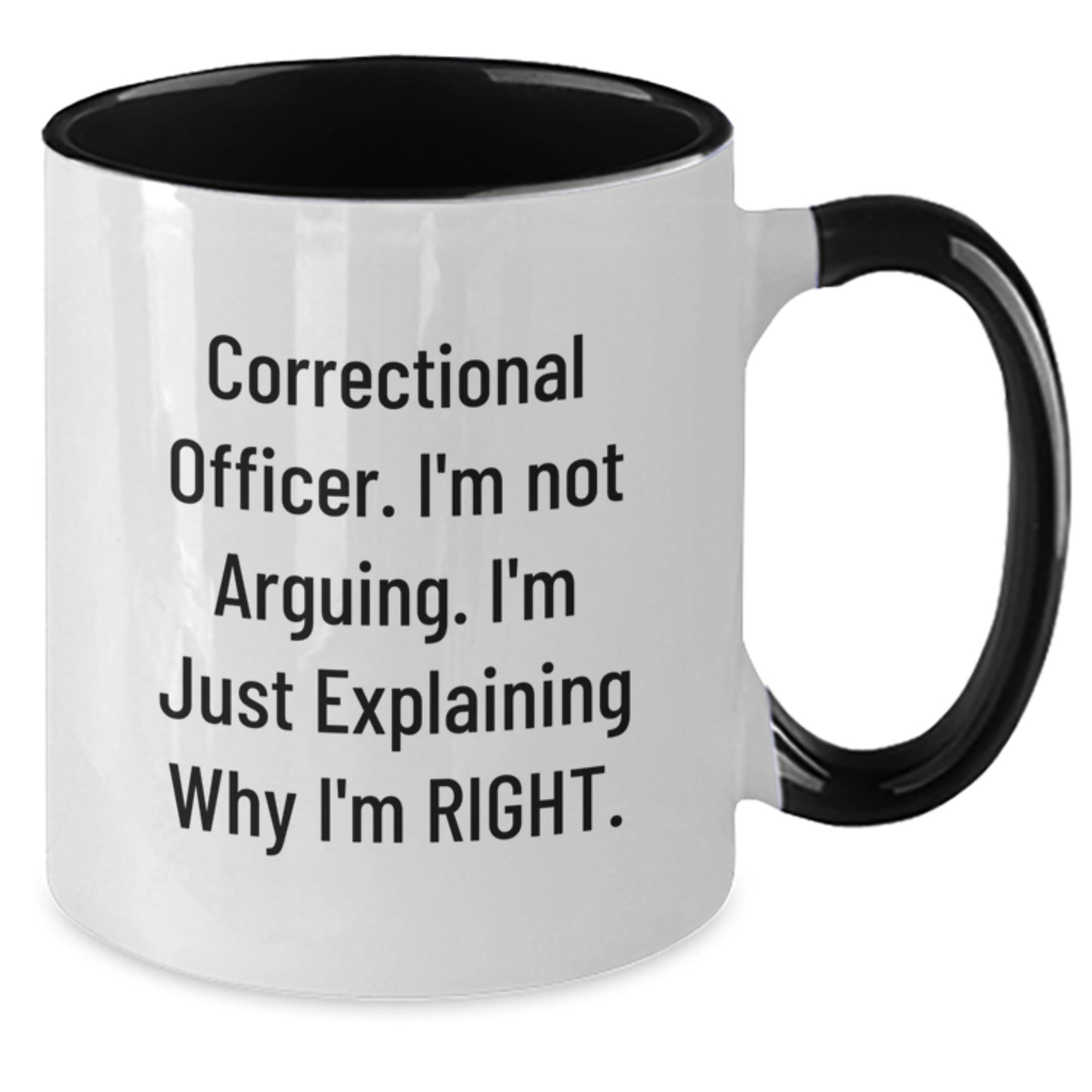 Correctional Officer Humor Gifts from Friends and Family, I'm Not Arguing, I'm Just Explaining Why I'm Right, Two Tone Coffee Mug for Graduation - Additional