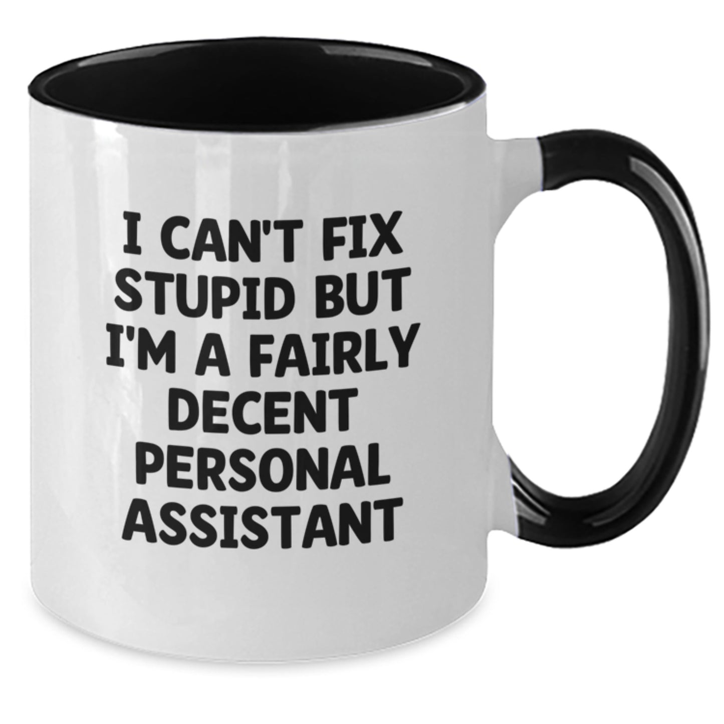 Funny Personal Assistant Gifts from Friends to Family - I Can't Fix Stupid But I'm A Fairly Decent Two Tone Coffee Mug for Graduation Unique Gifts - Additional