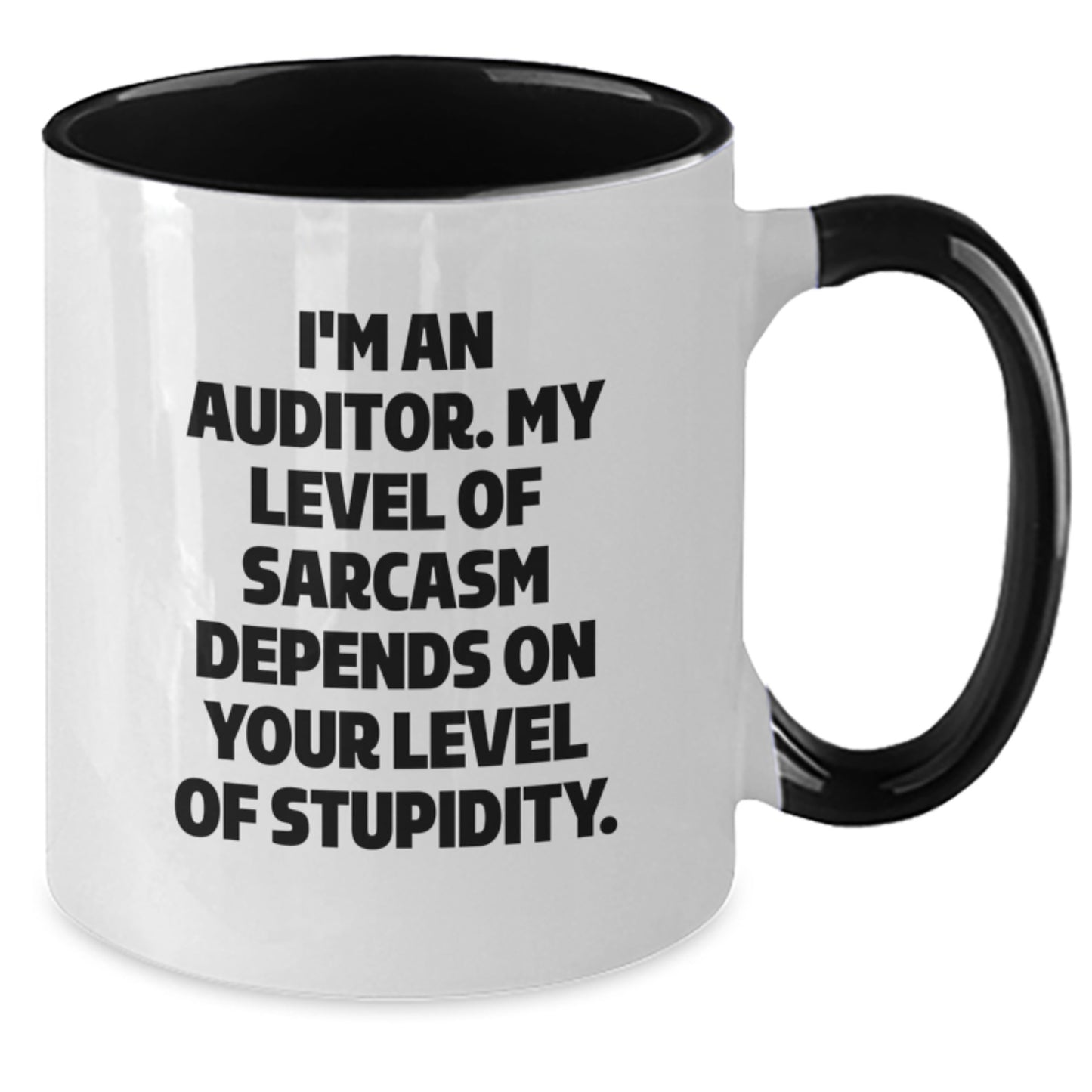 Auditor Humor Gifts from Friends to Graduation Celebration Two Tone Coffee Mug, 'I'm An Auditor. My Level Of Sarcasm Depends On Your Level Of Stupidity.' - Additional