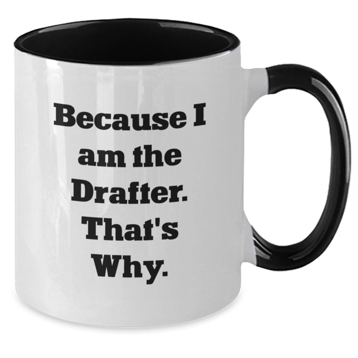 Funny Drafter Gifts from Friends, Unique Two Tone Coffee Mug for Graduation, Because I Am The Drafter. That's Why., Gifts for Men - Additional