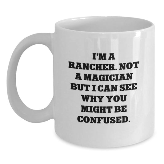 Funny Rancher Gifts from Family - White Coffee Mug for Birthday - I'm Not A Magician, I Can See Why You Might Be Confused - Unique Men Women Coworkers Friends - Main